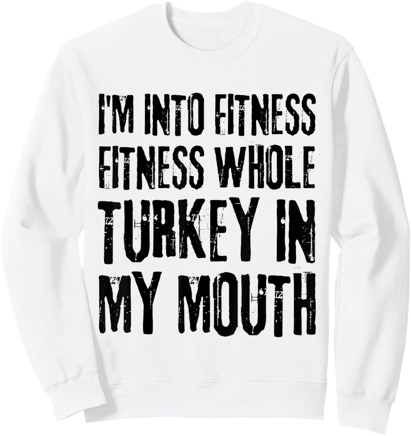 I'm Into Fitness Fitness Whole Turkey In My Mouth Sweatshirt - Sweatshirt | White