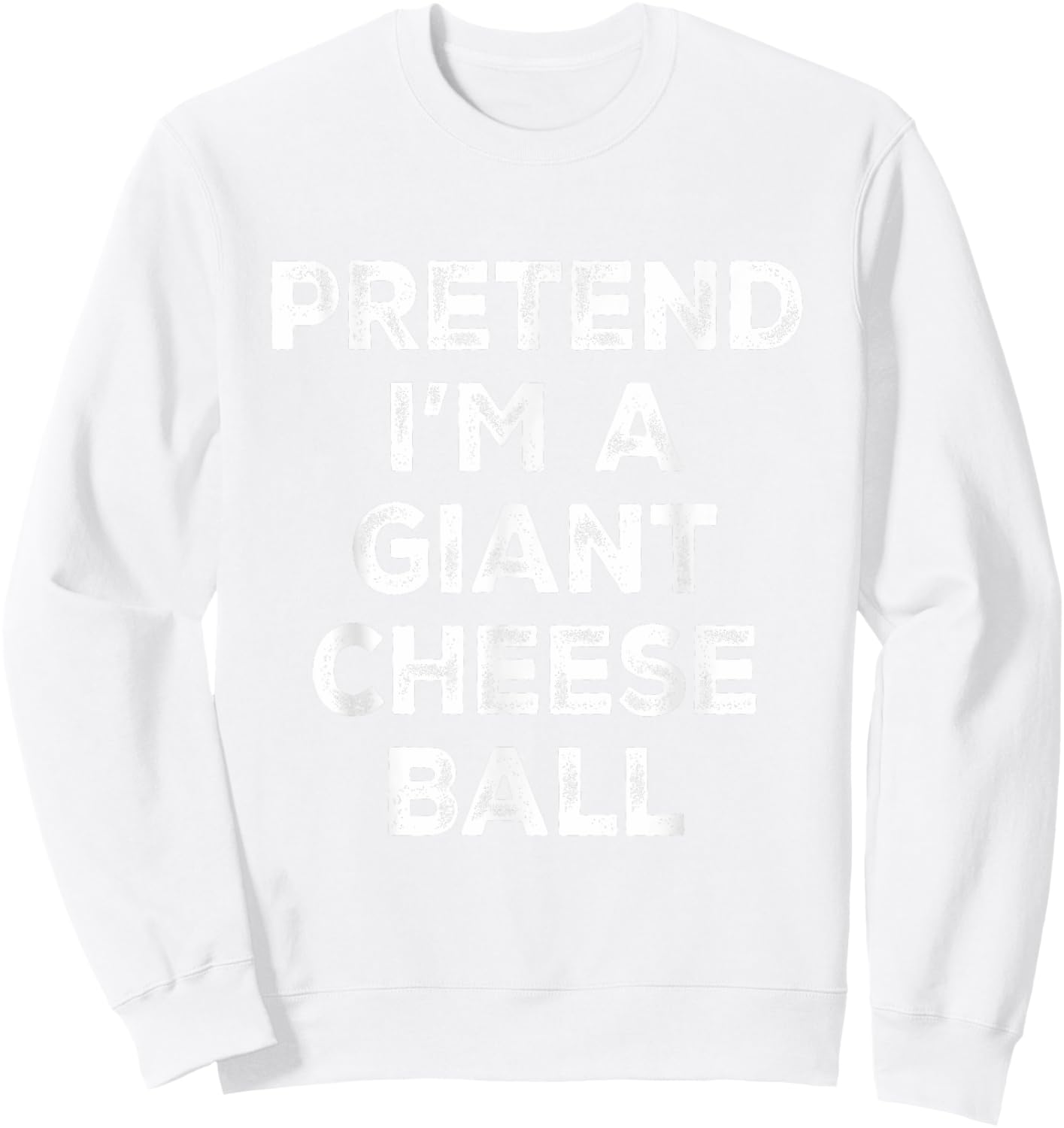 Pretend I'm A Giant Cheese Ball Lazy Halloween Costume Sweatshirt - Sweatshirt | White