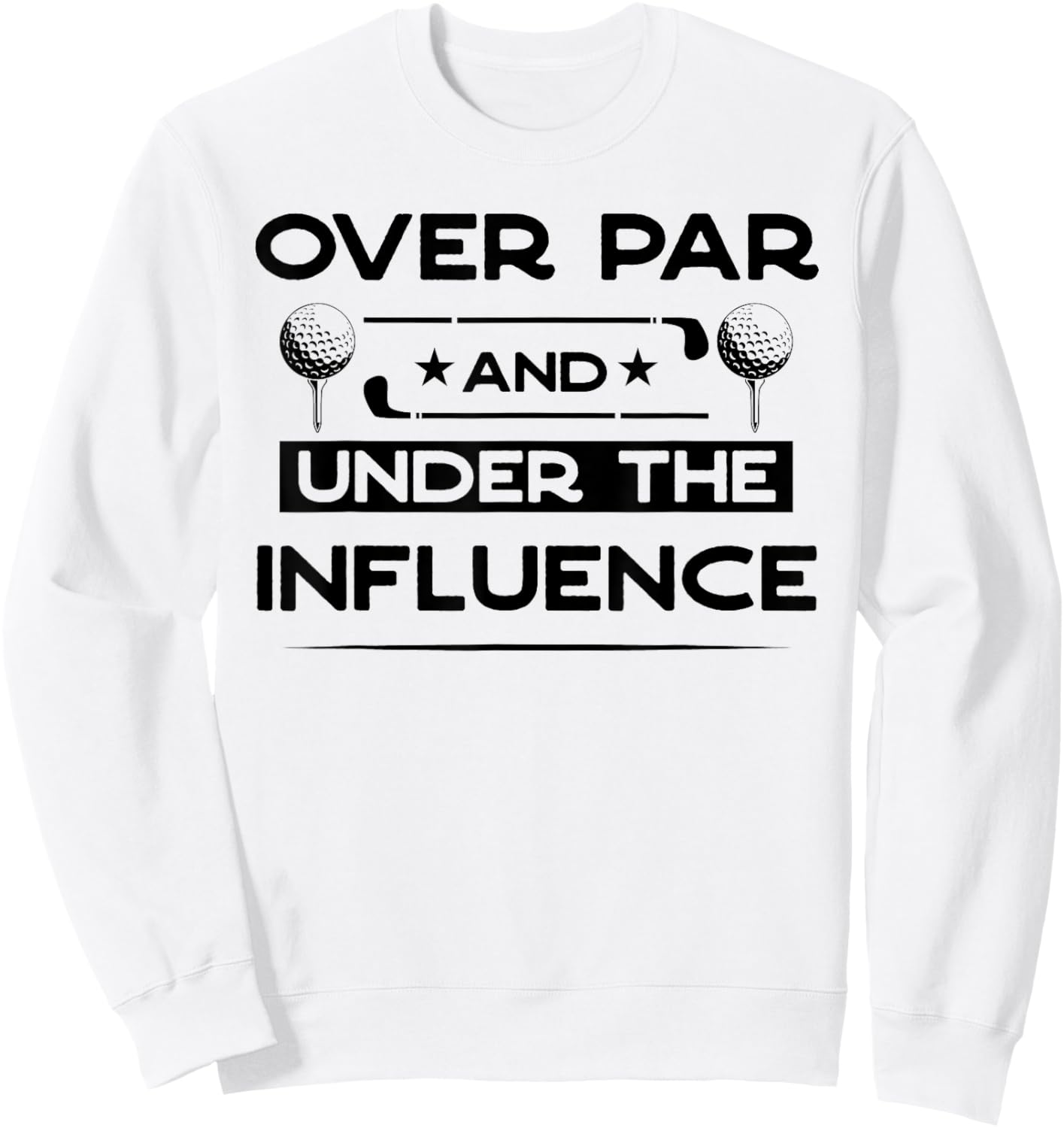 Over Par And Under The Influence Drinking Beer Funny Golfing Sweatshirt - Sweatshirt | White