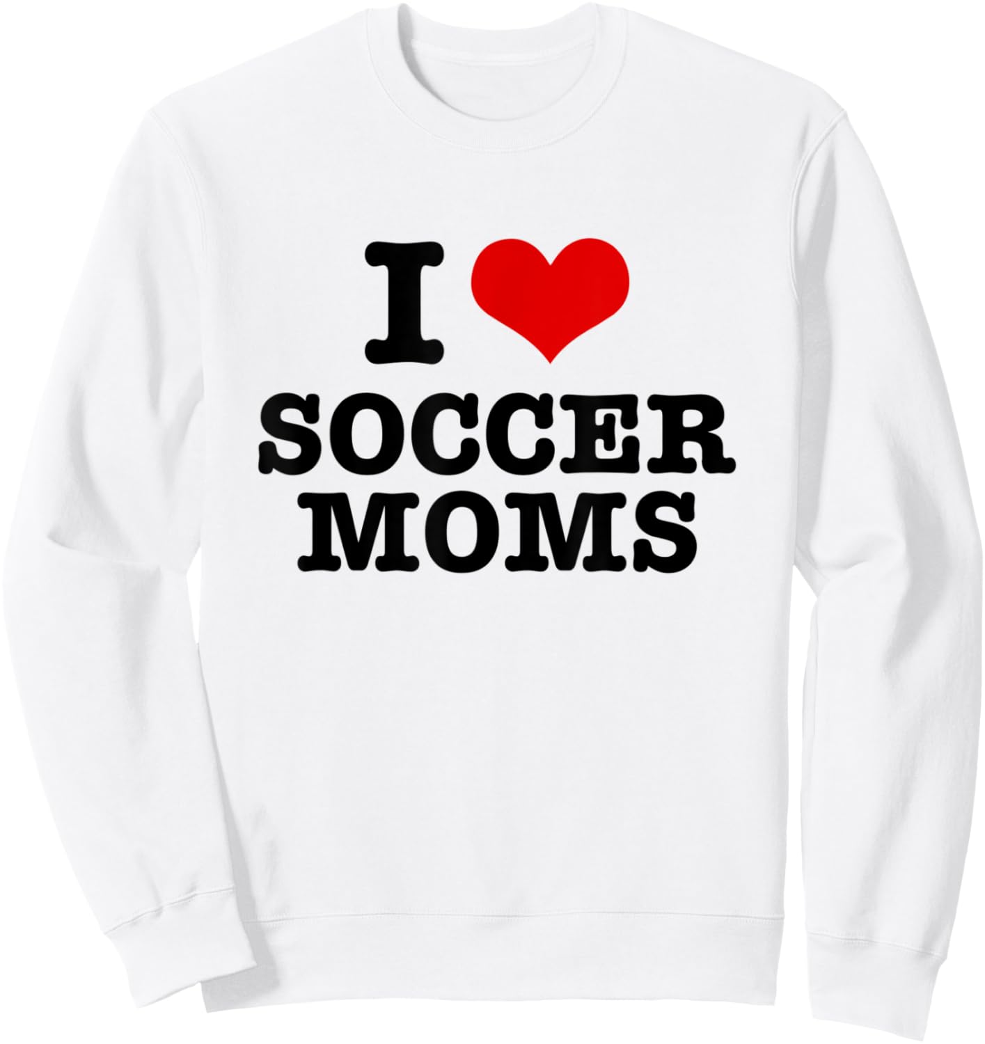 I Love Soccer Moms Heart Sweatshirt - Sweatshirt | White