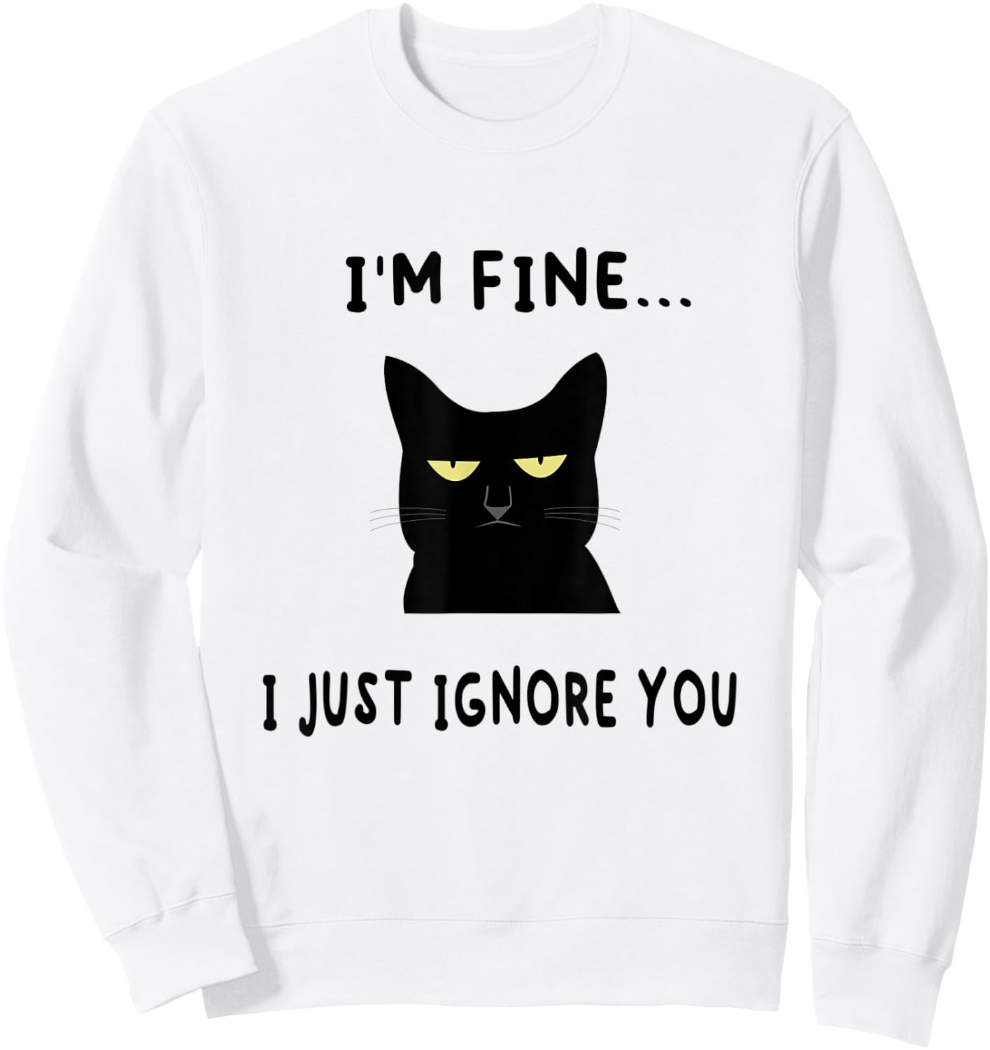 I'm Fine I Just Ignore You Funny Kitten Cat Lover Gift Sweatshirt - Sweatshirt | White