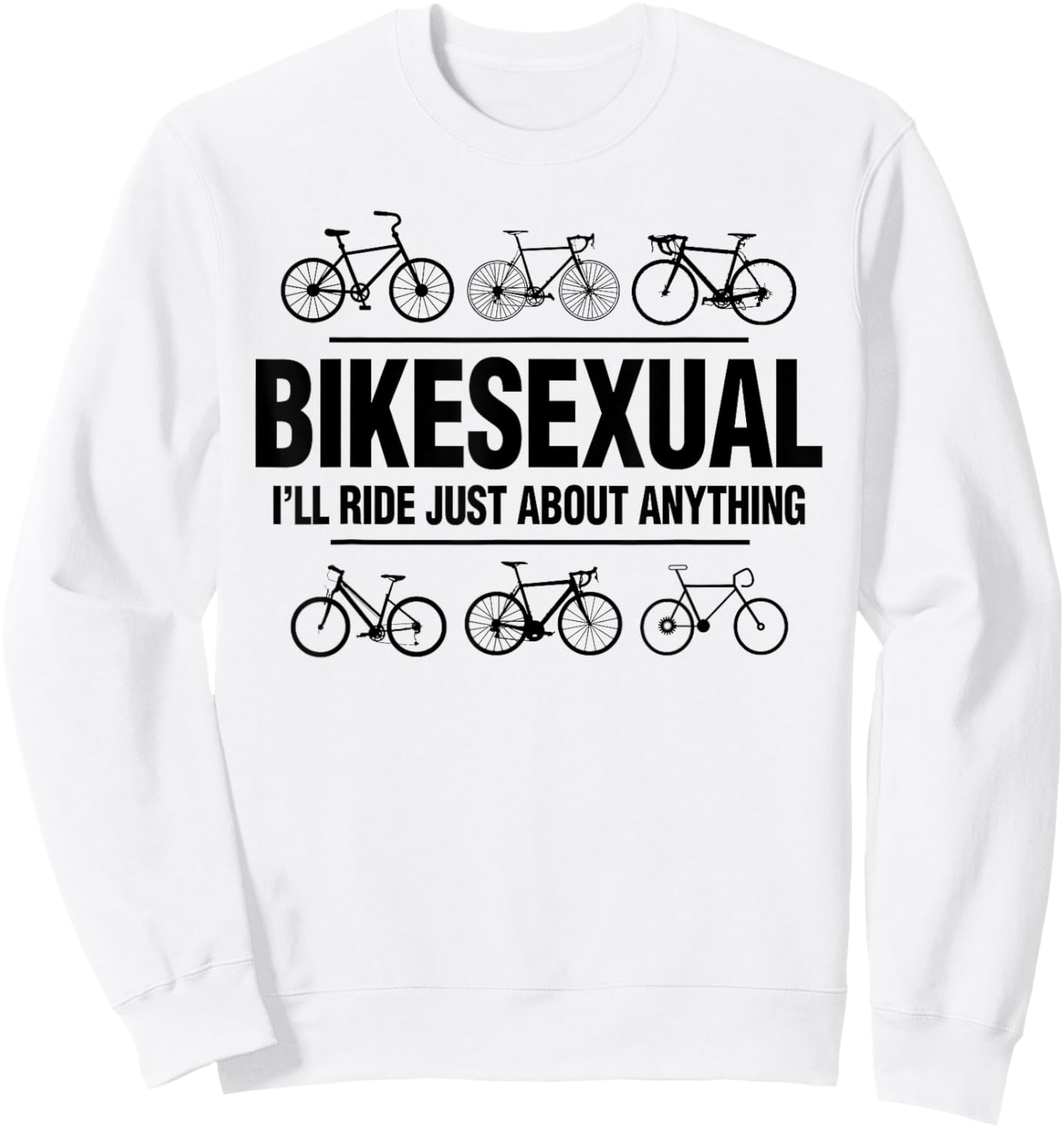 BikeSexual I'll Ride Anything Funny Biker Bicycling Gift Sweatshirt - Sweatshirt | White
