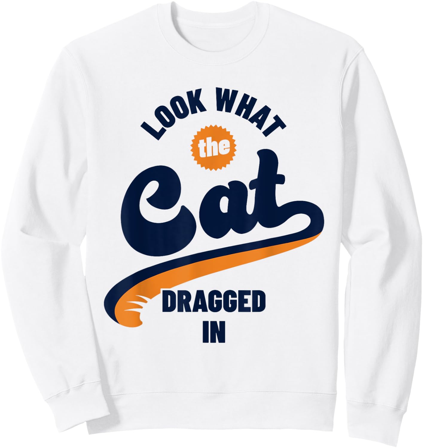 Funny Look What The Cat Dragged In Brought In Sweatshirt - Sweatshirt | White