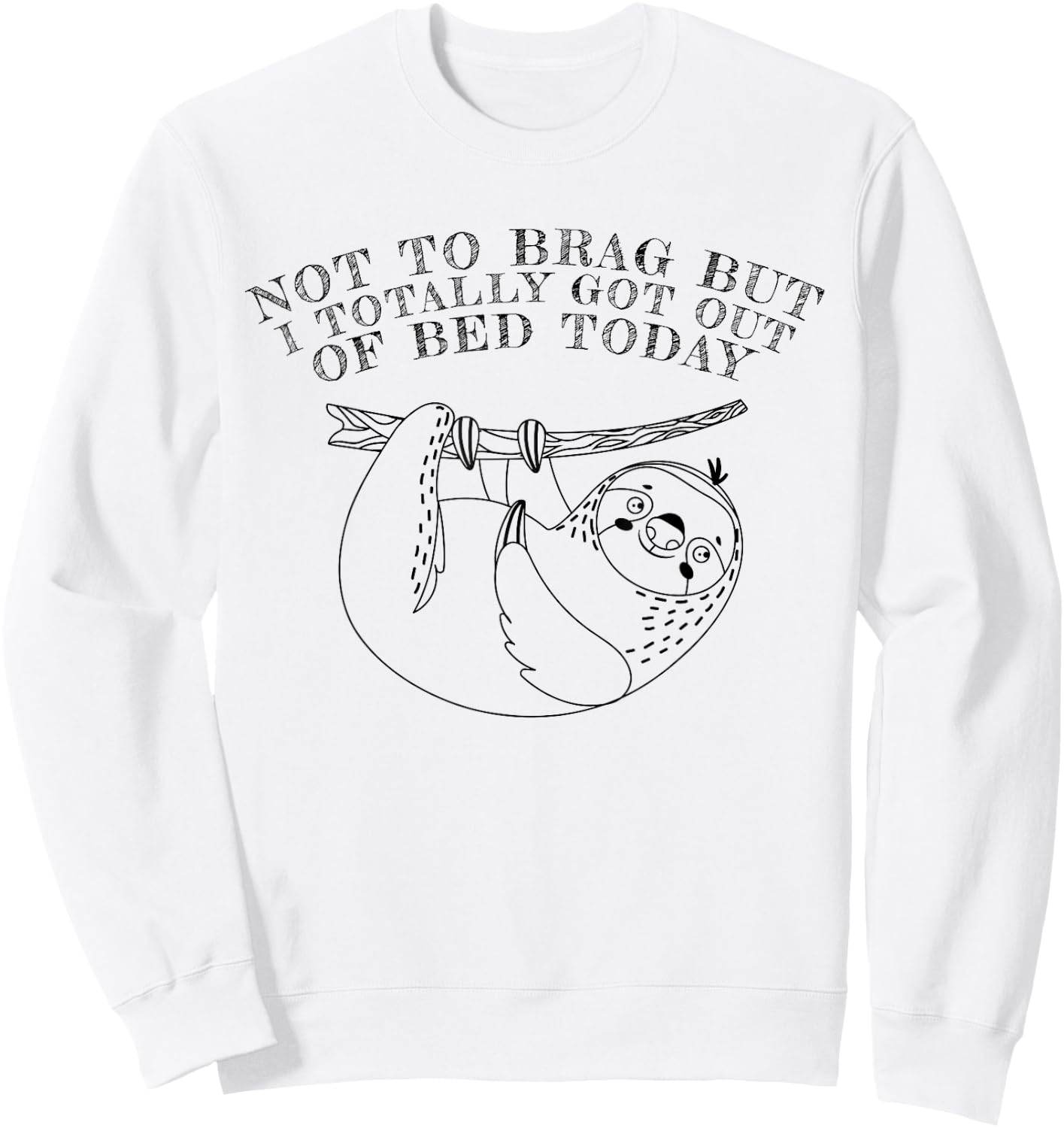 Not To Brag But I Totally Got Out Of Bed Today Sloth Sweatshirt - Sweatshirt | White