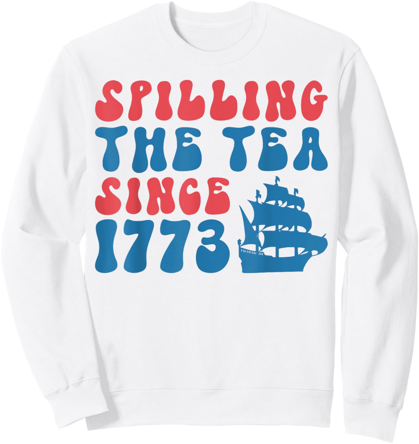 4th of July Spilling the Tea Since 1773 Fourth of July Women Kids Men Sweatshirt - Sweatshirt | White