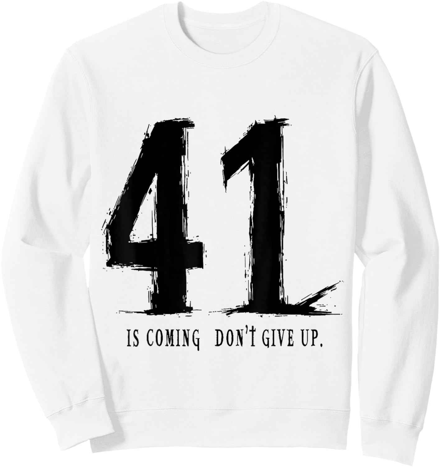 Your 41 is coming don’t give up Sweatshirt - Sweatshirt | White