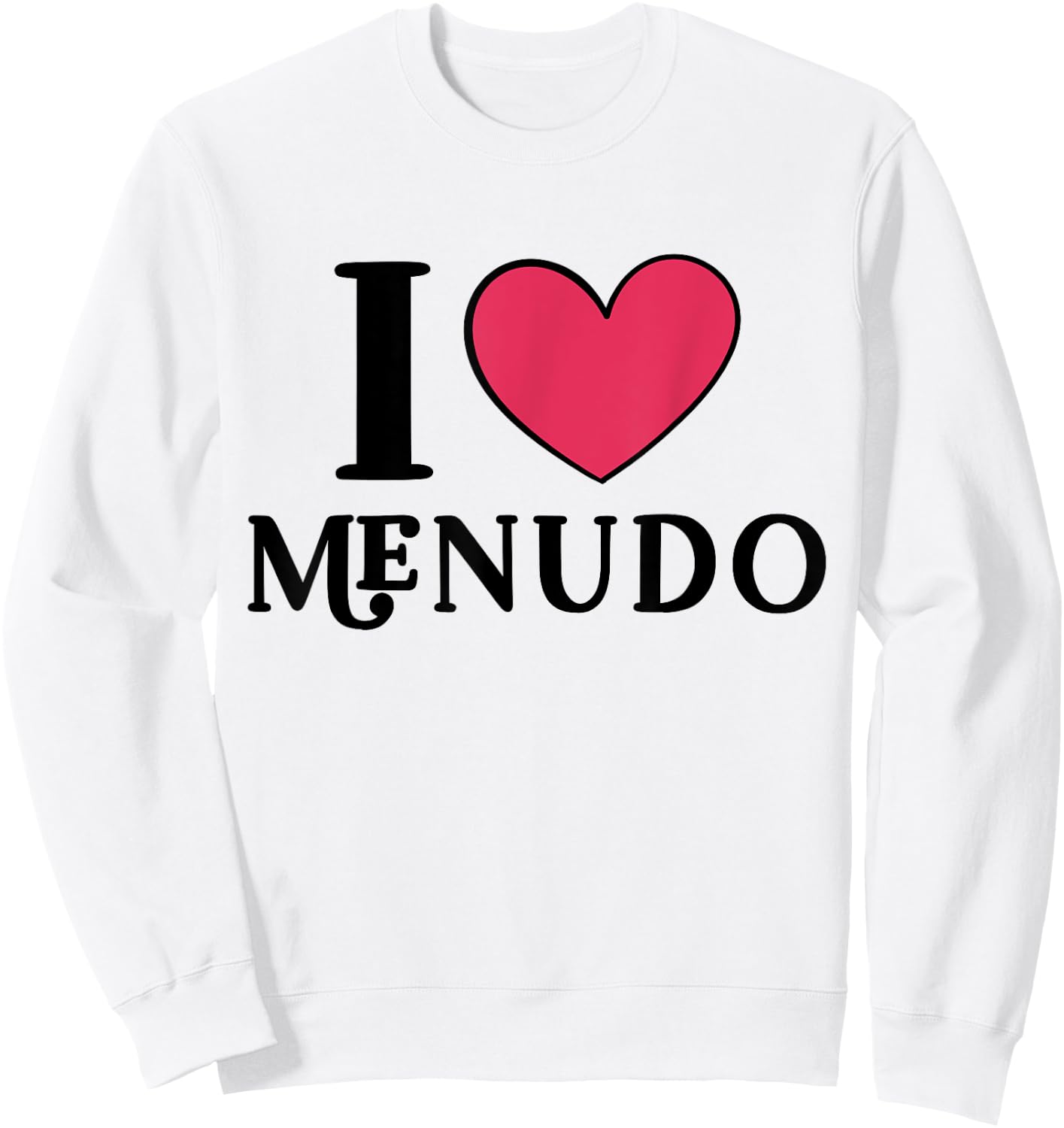 I Love Menudo Mexican Food Lover Sweatshirt - Sweatshirt | White