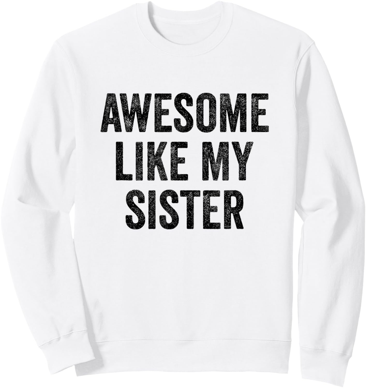 Awesome Like My Sister - Funny Sister Brother Sweatshirt - Sweatshirt | White