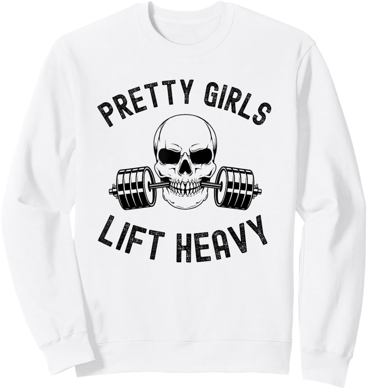 Pretty Girls Lift Heavy Weightlifter women gym skeleton Sweatshirt - Sweatshirt | White