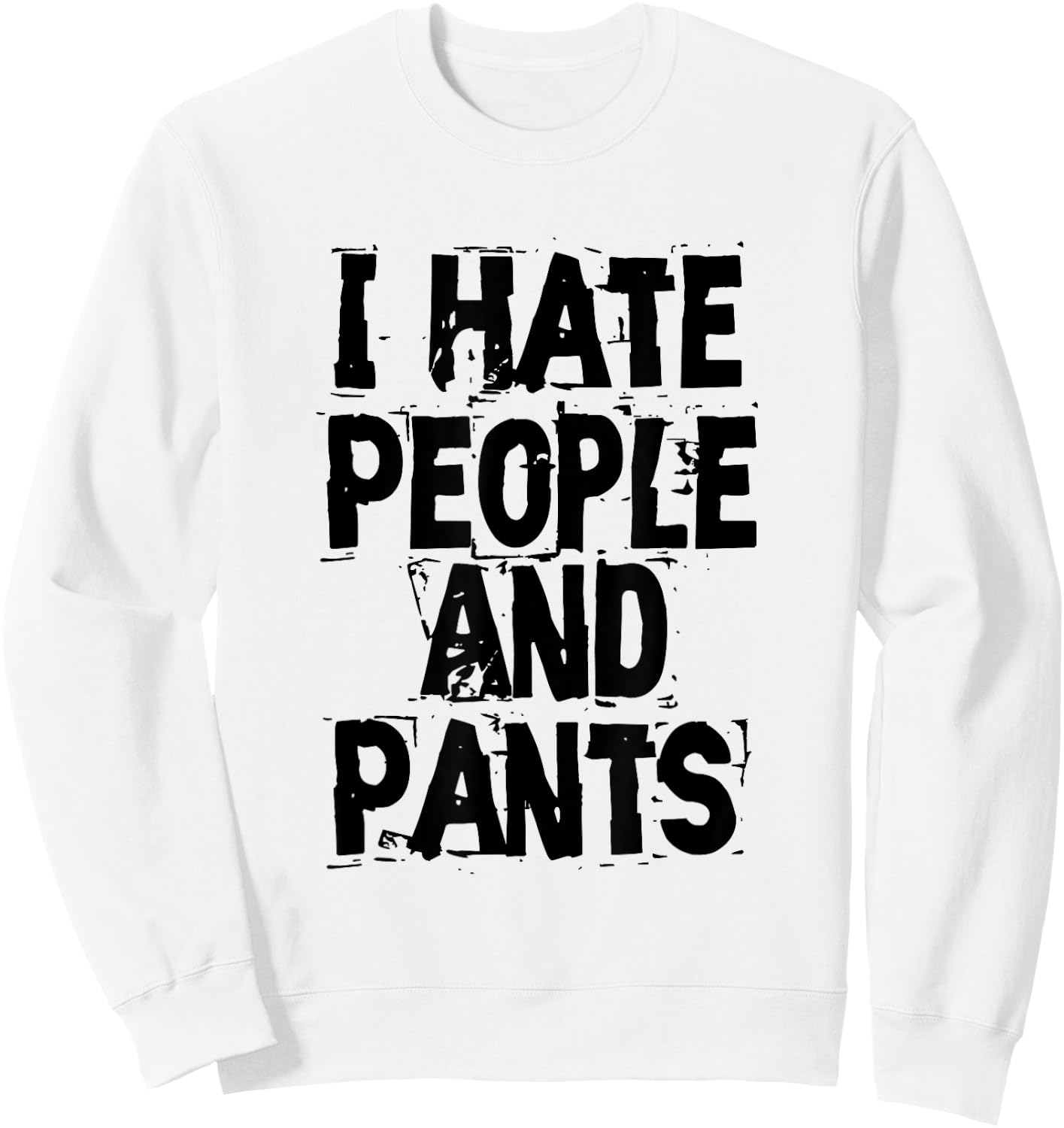 I Hate People And Pants - Funny Bored Morning Gift Sweatshirt - Sweatshirt | White