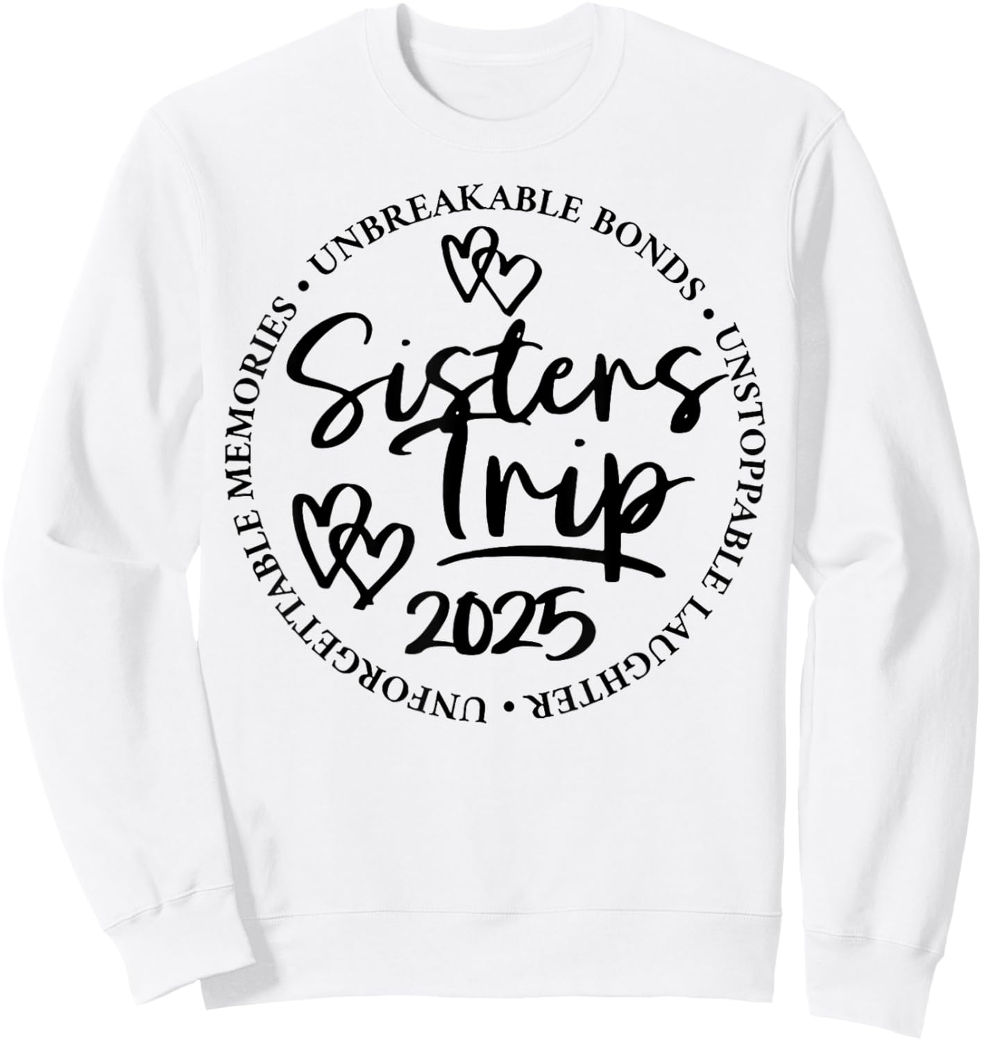 Sisters Trip 2025 Unforgettable Memories Unbreakable Bonds Sweatshirt - Sweatshirt | White