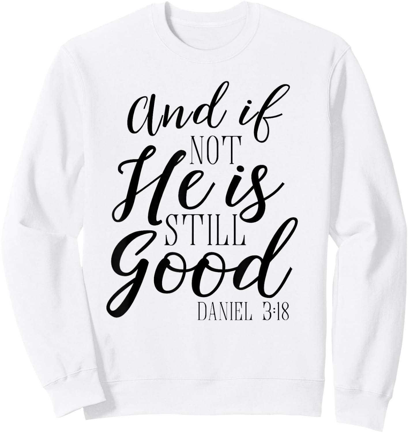 And If Not He Is Still Good Shirt Scripture Bible Verse Sweatshirt - Sweatshirt | White
