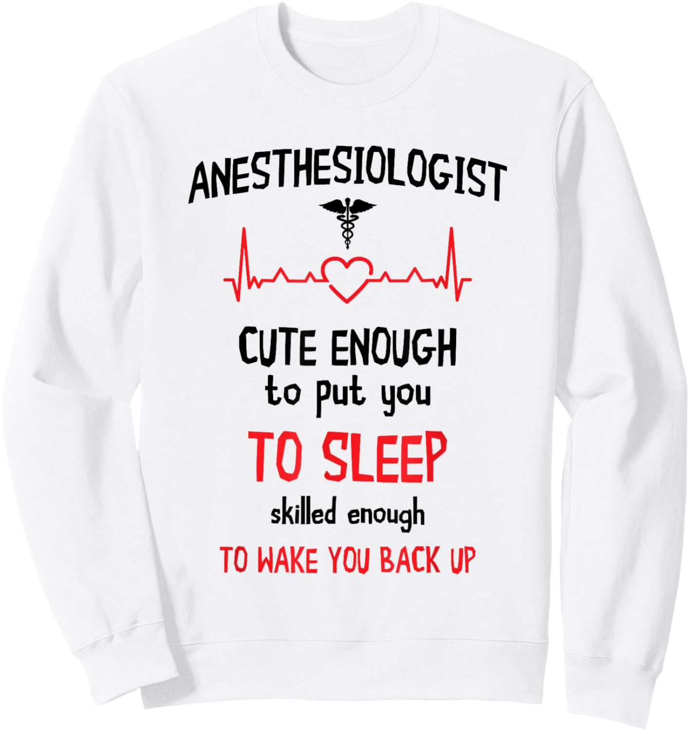 Anesthesiologist Anesthesia Cute Enough To Put You On Sleep Sweatshirt - Sweatshirt | White