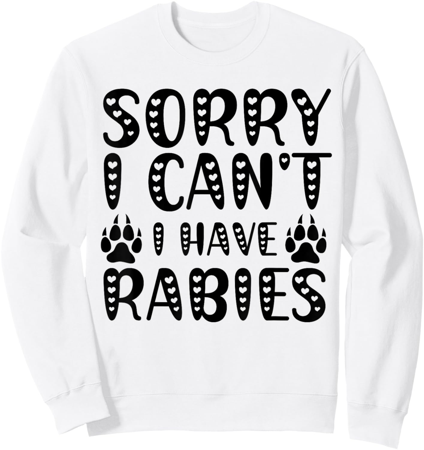 Sorry I Can't I Have Rabies Funny Meme Humorous Men Women Sweatshirt - Sweatshirt | White