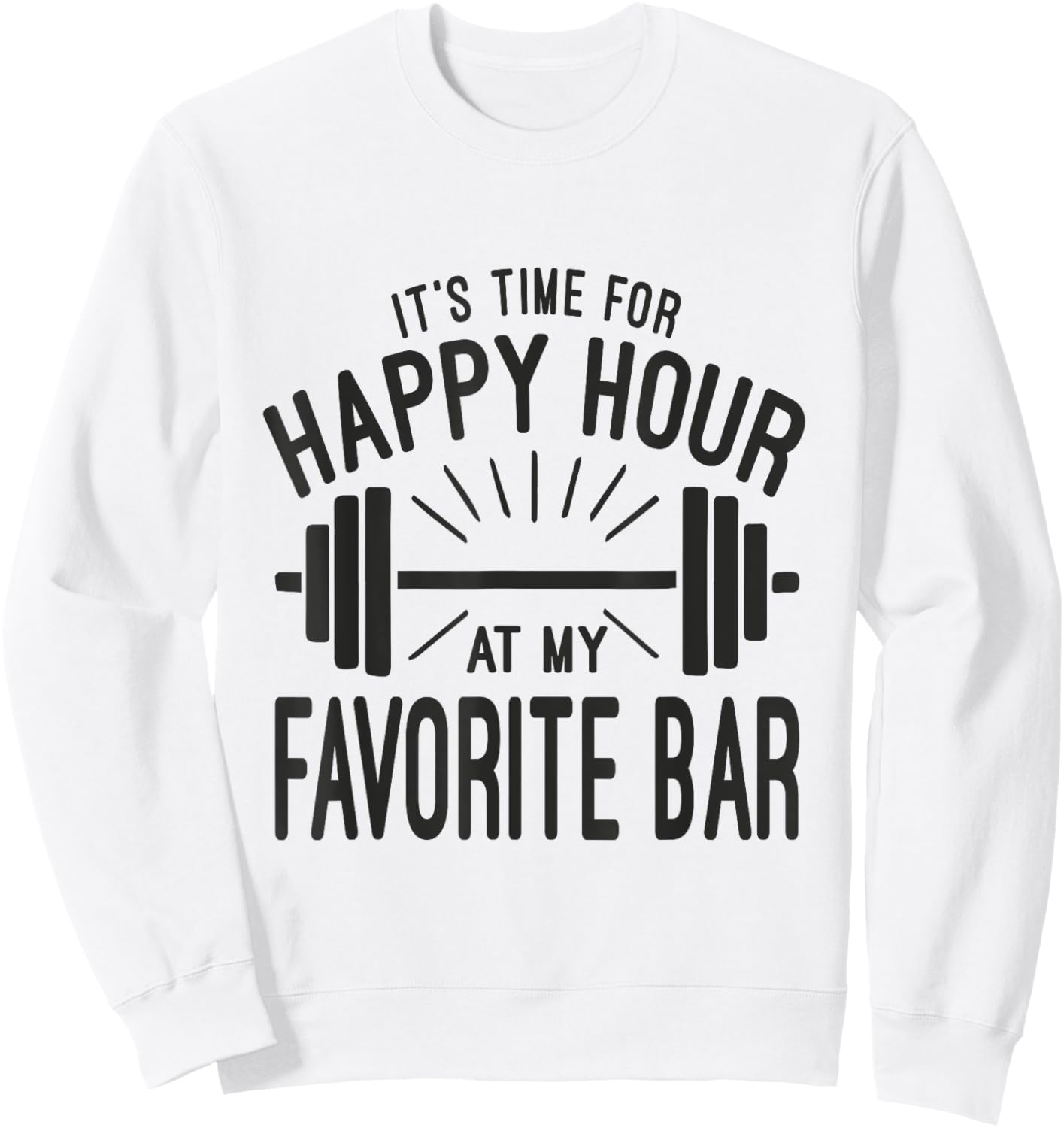 Happy Hour At Favorite Bar, Barbell Workout Gym Motivational Sweatshirt - Sweatshirt | White