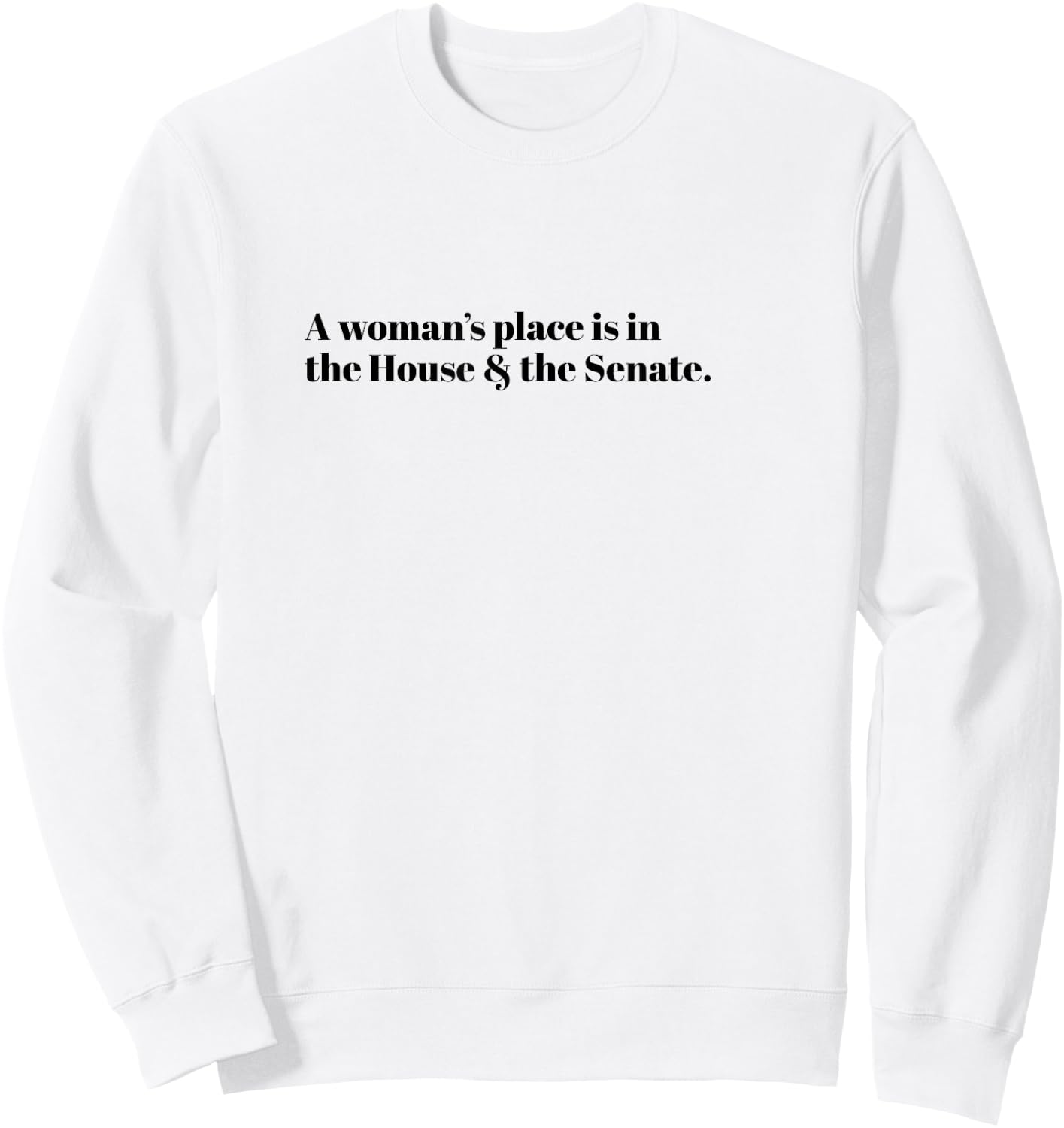 A Woman's Place is in the House and the Senate Sweatshirt - Sweatshirt | White