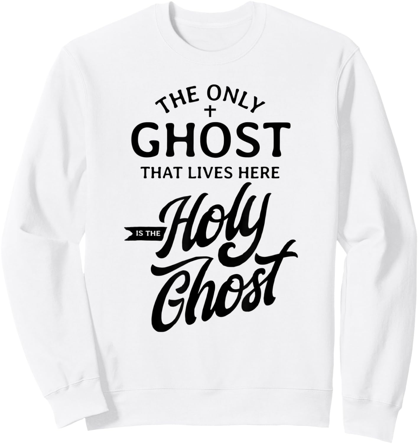 The Only Ghost That Lives Here is The Holy Ghost - Funny Sweatshirt - Sweatshirt | White