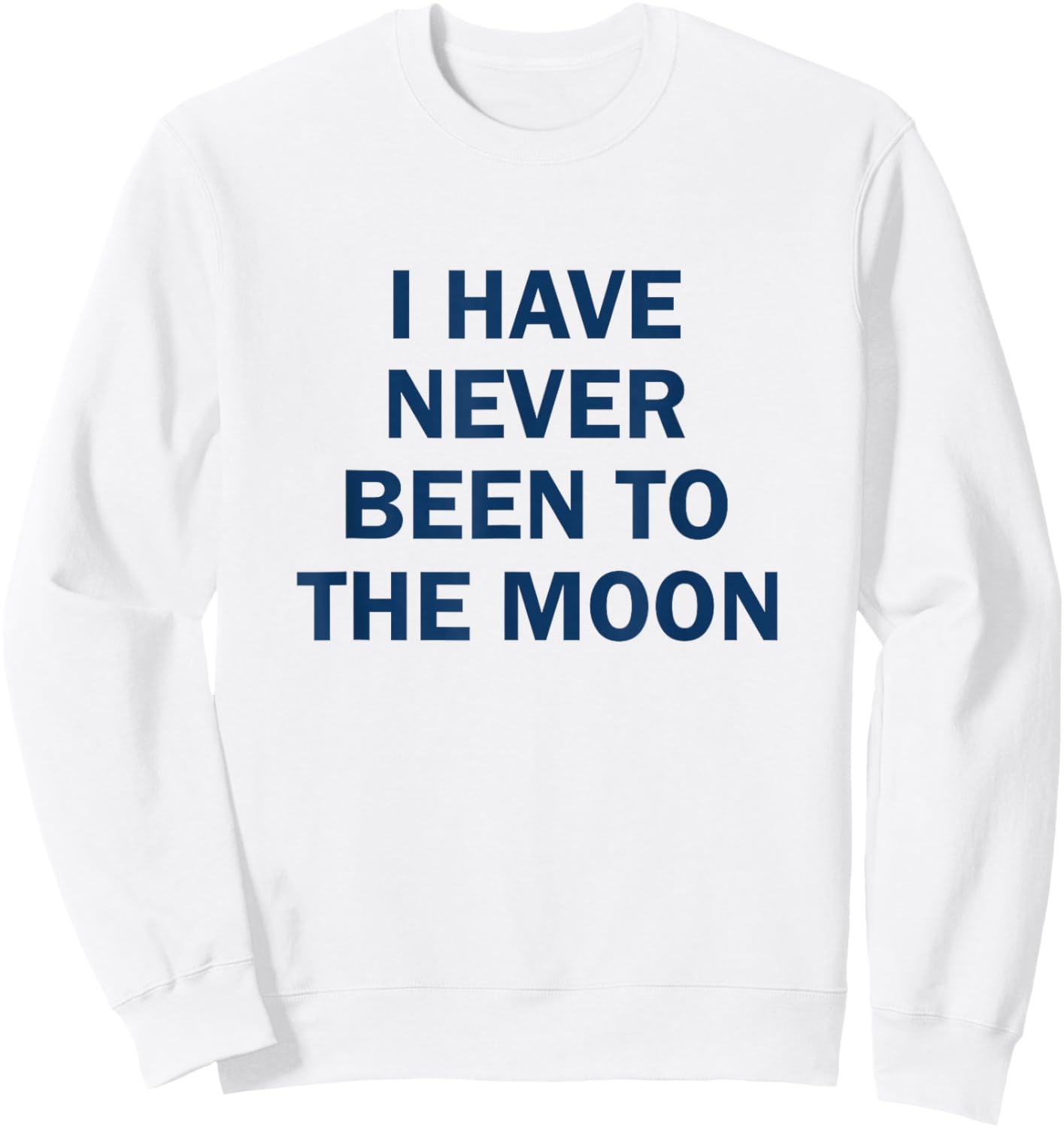I have Never Been to the Moon Funny Sweatshirt - Sweatshirt | White
