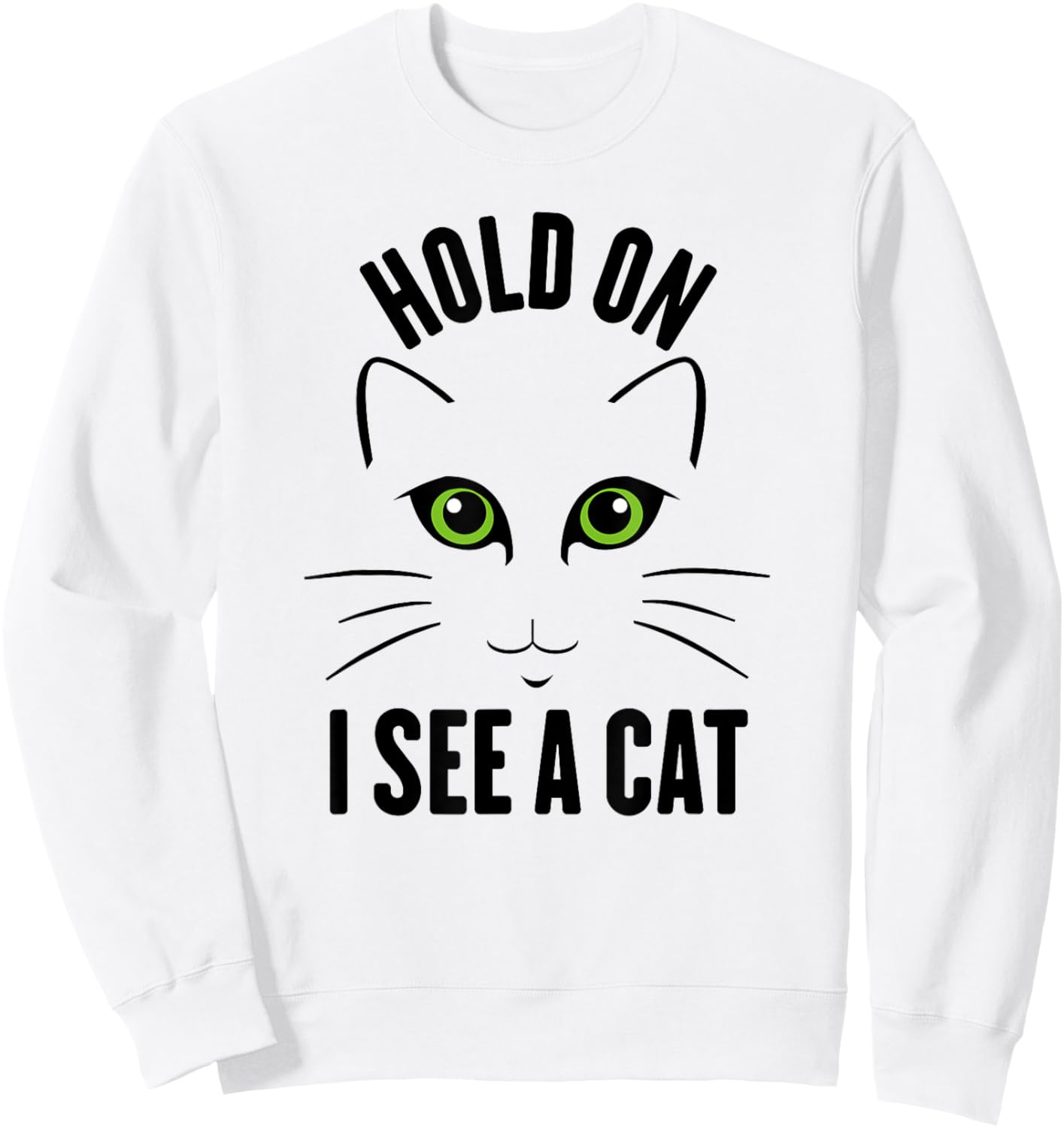 Hold On I See A Cat, Funny Sarcastic Sayings Cat Lovers Men Women Kids Sweatshirt - Sweatshirt | White