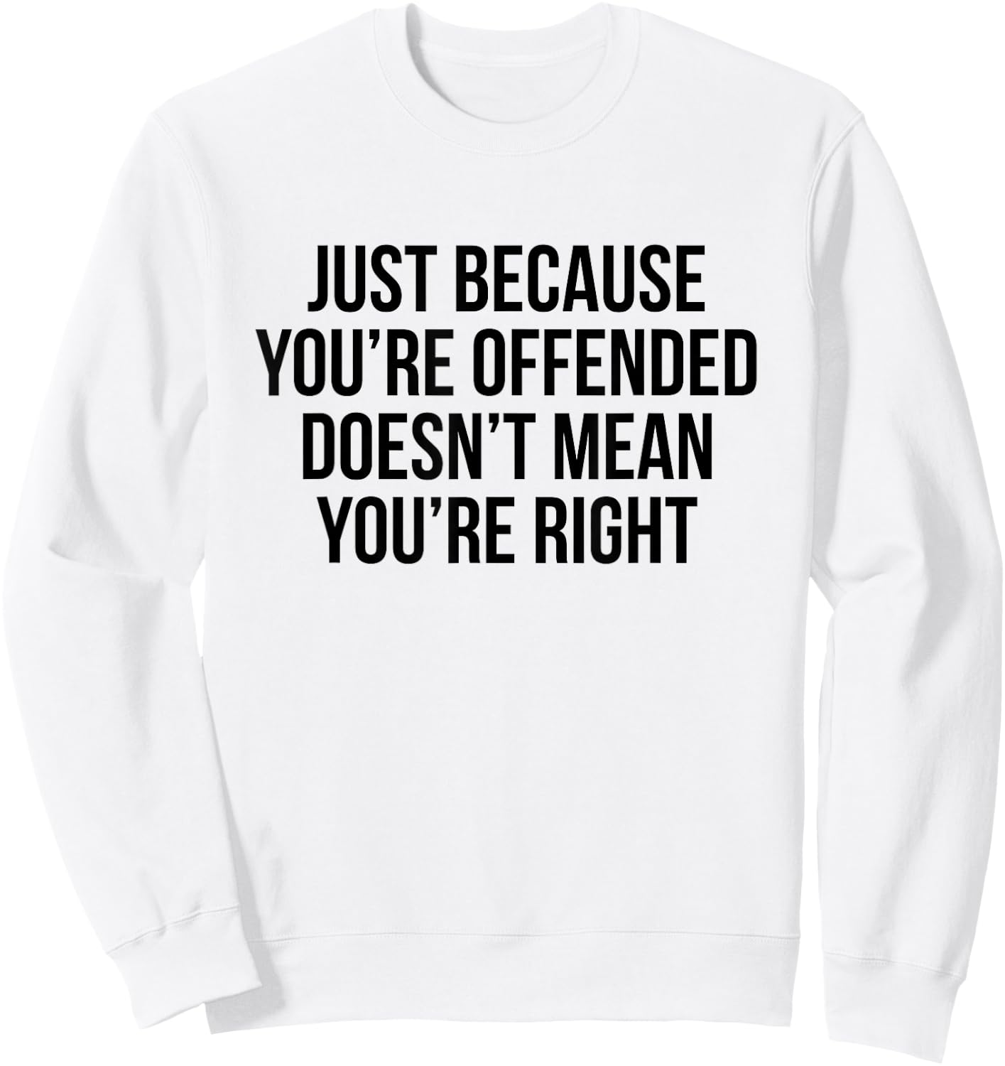 Just because you're offended doesn't mean you're right Sweatshirt - Sweatshirt | White