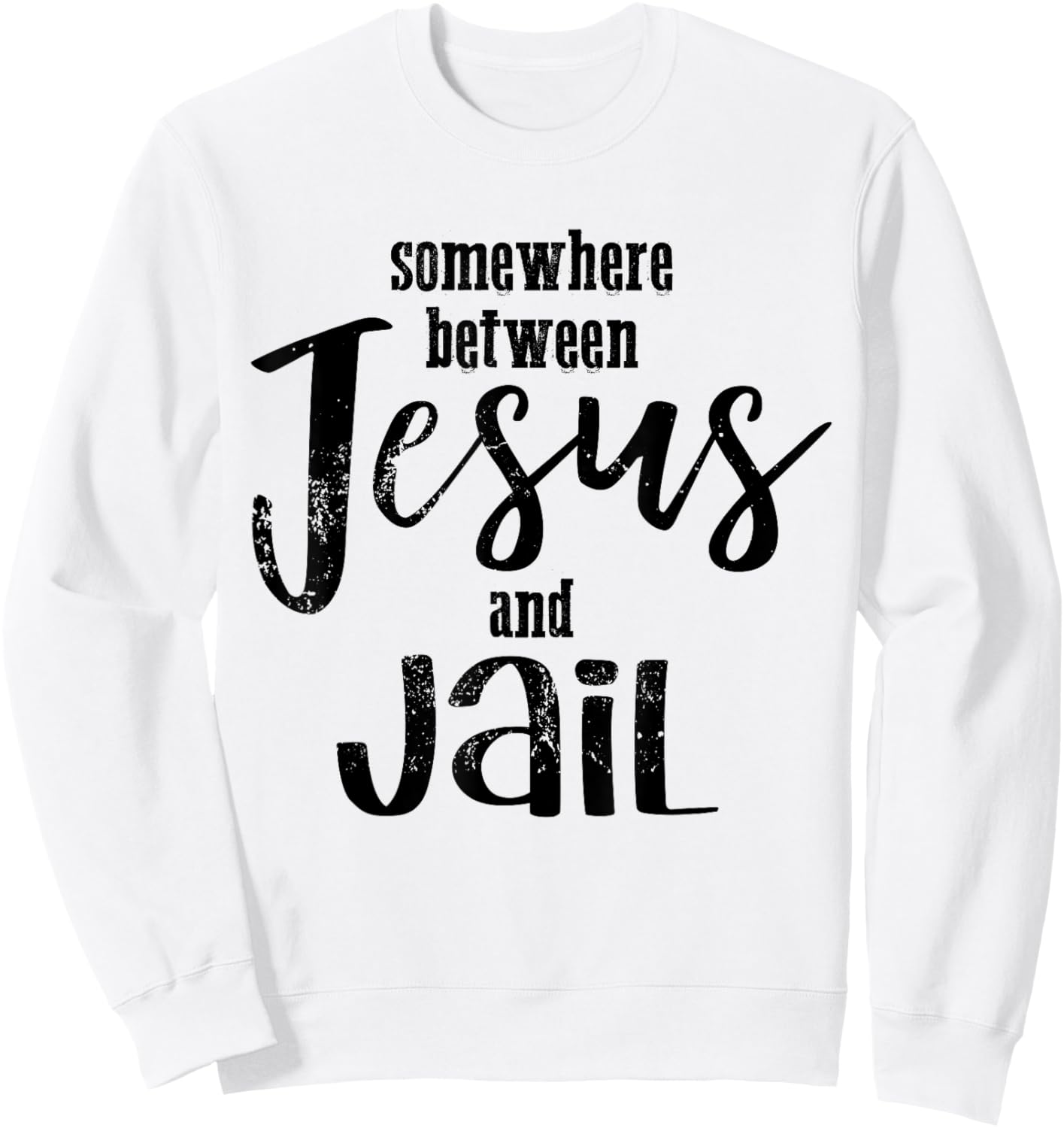 Somewhere Between Jesus And Jail Funny Vintage Christian Sweatshirt - Sweatshirt | White