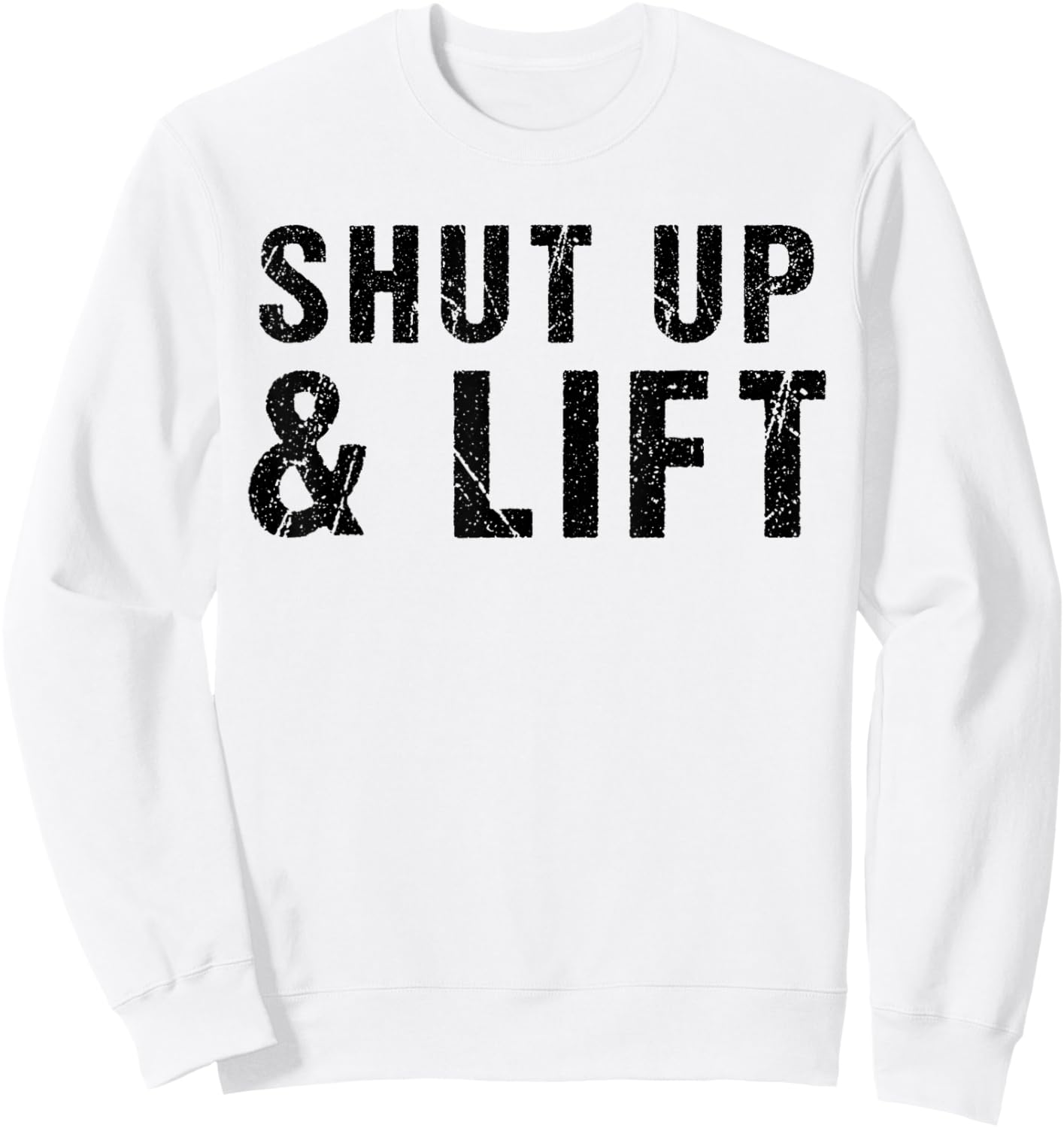 Shut Up and Lift Motivational Gym Quote Fitness Gym Lovers Sweatshirt - Sweatshirt | White