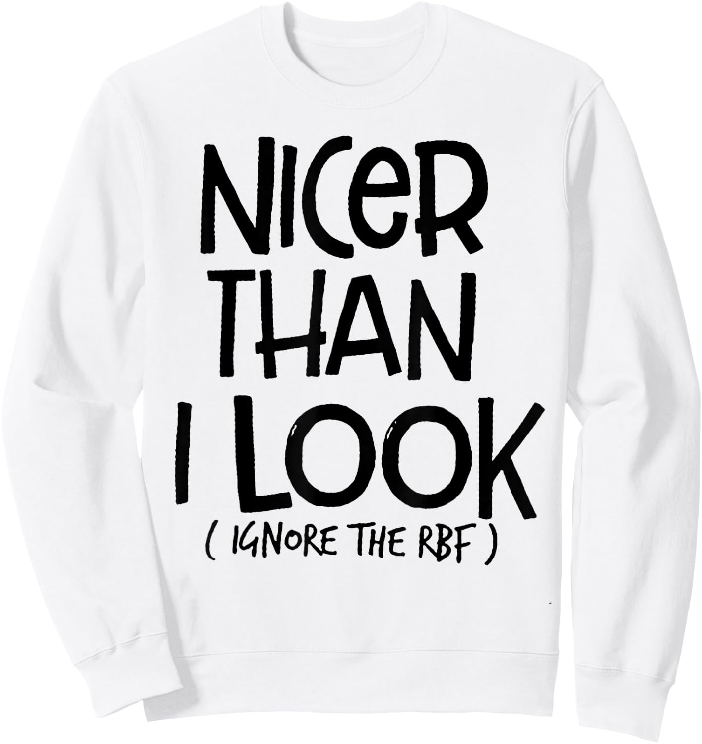 Nicer Than I Look Ignore The RBF Sweatshirt - Sweatshirt | White