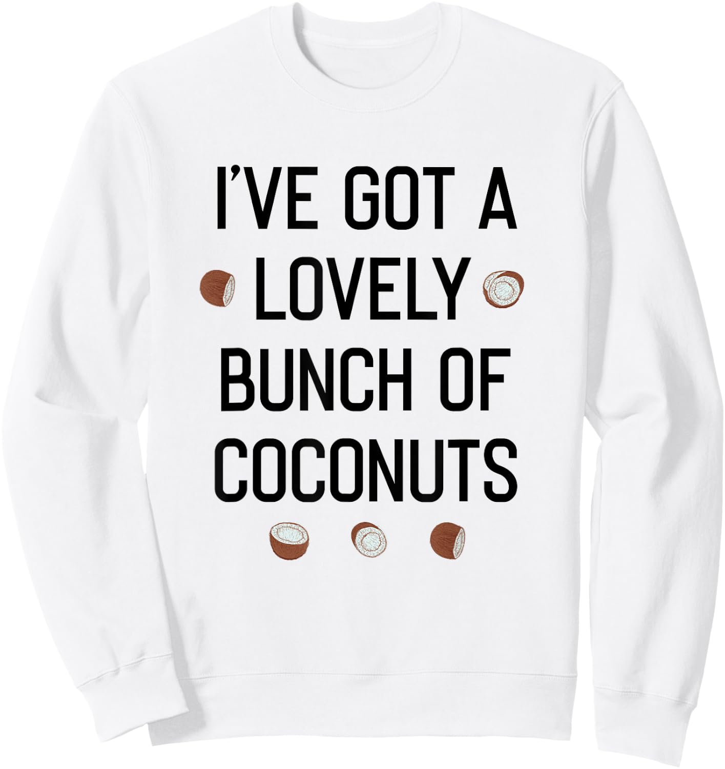 I've Got a Lovely Bunch of Coconuts Sweatshirt - Sweatshirt | White