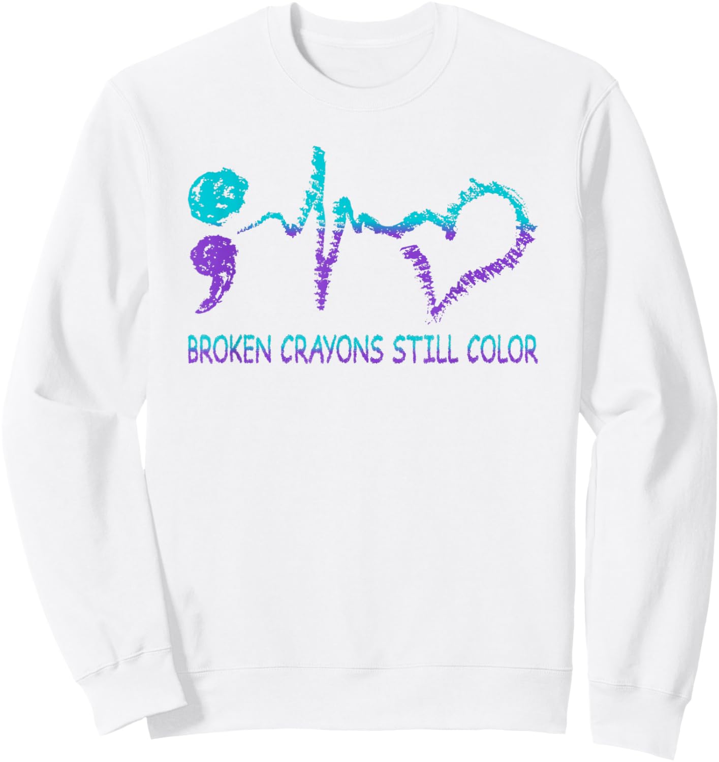 Broken Crayons Still Color Suicide Prevention Mental Health Sweatshirt - Sweatshirt | White