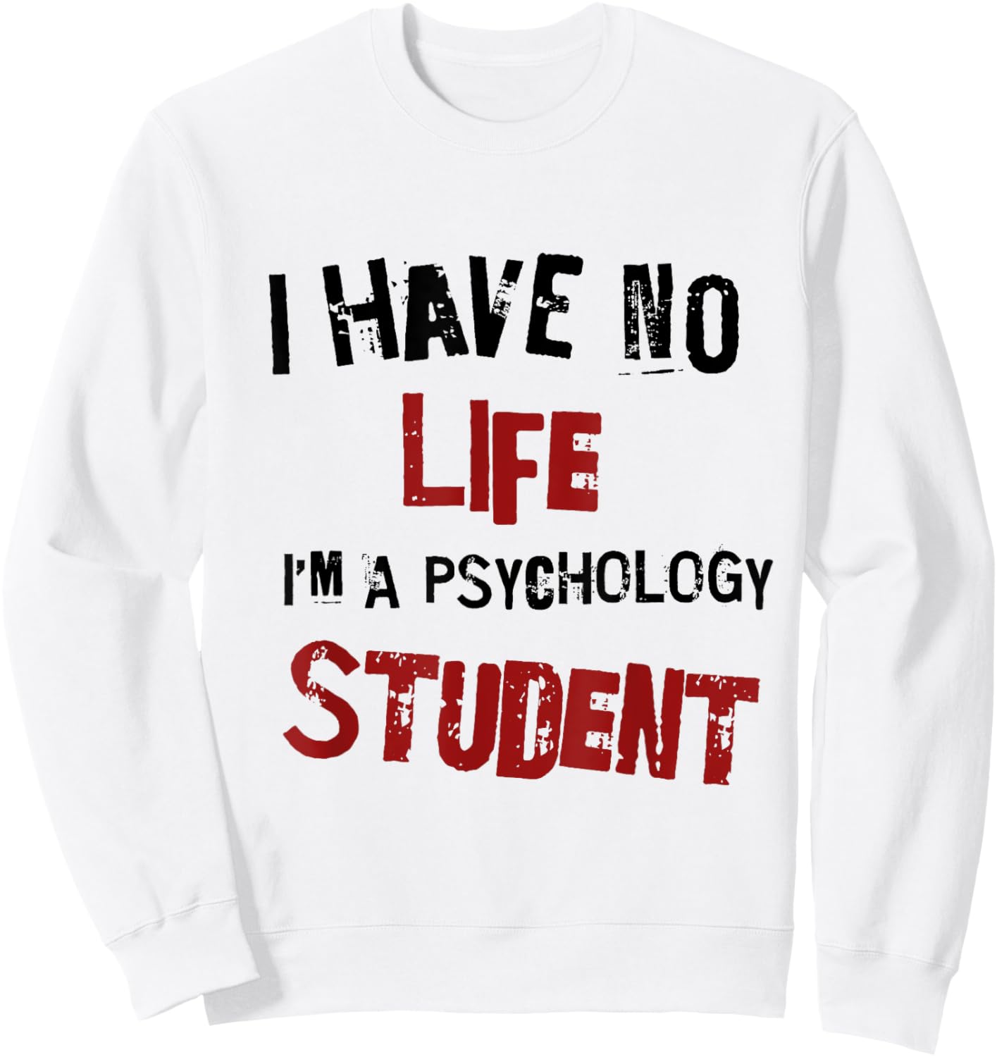 Funny Psychology Major Psych Student GIft I have No Life Sweatshirt - Sweatshirt | White