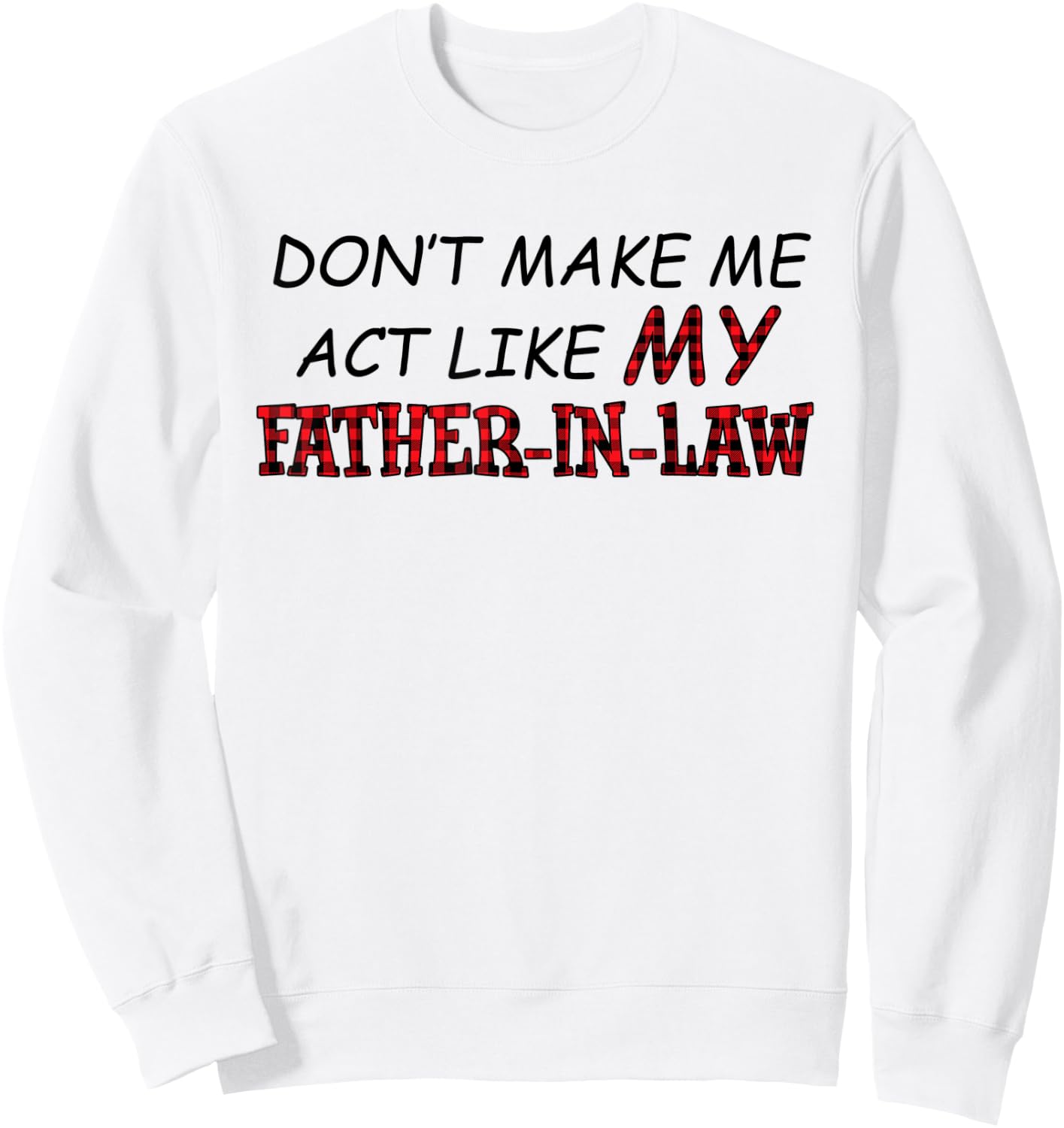 Don't Make Me Act Like My Father-in-law Shirt Sweatshirt - Sweatshirt | White