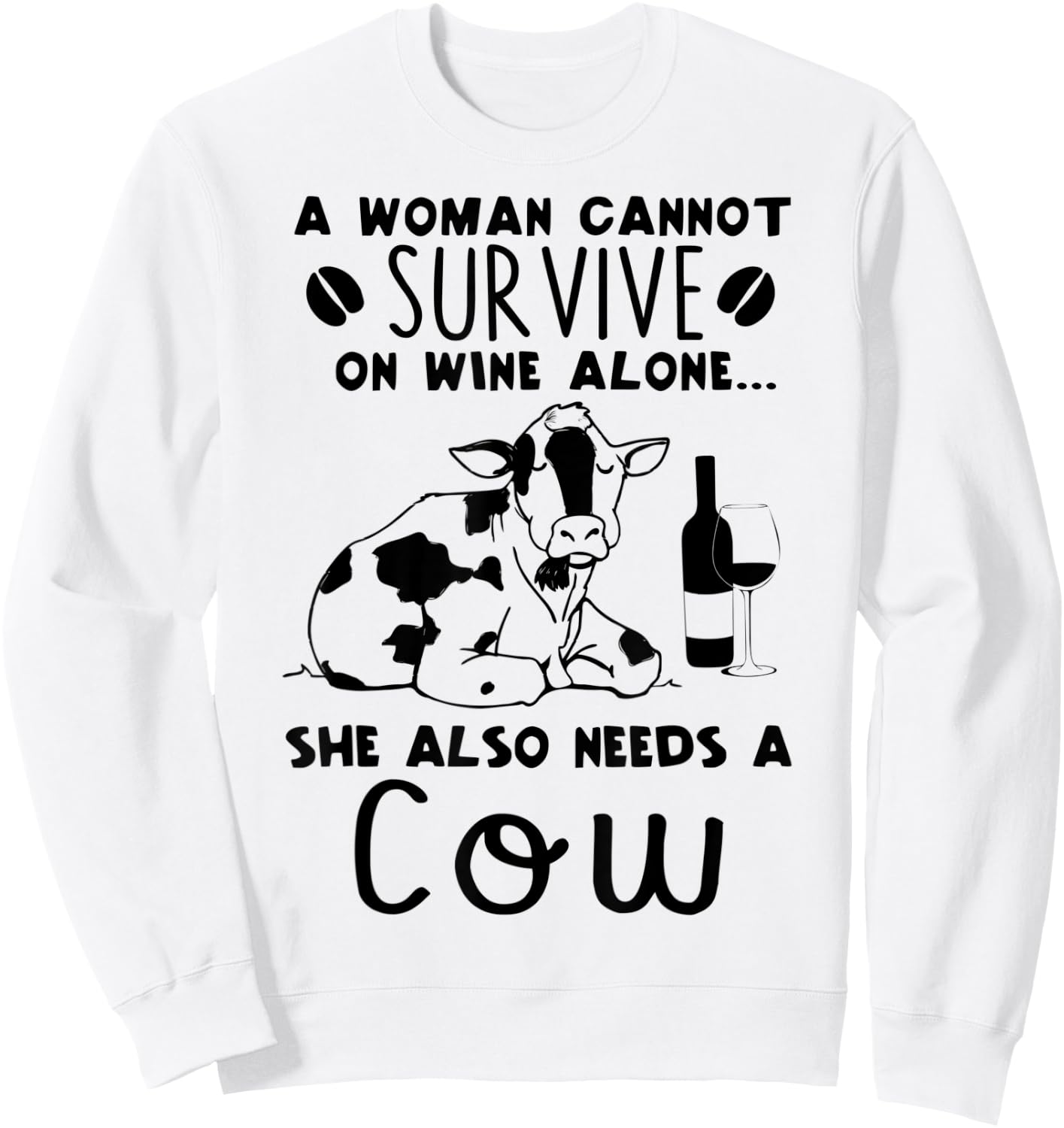 A Woman Cannot Survive On Wine Alone She Also Needs A Cow Sweatshirt - Sweatshirt | White