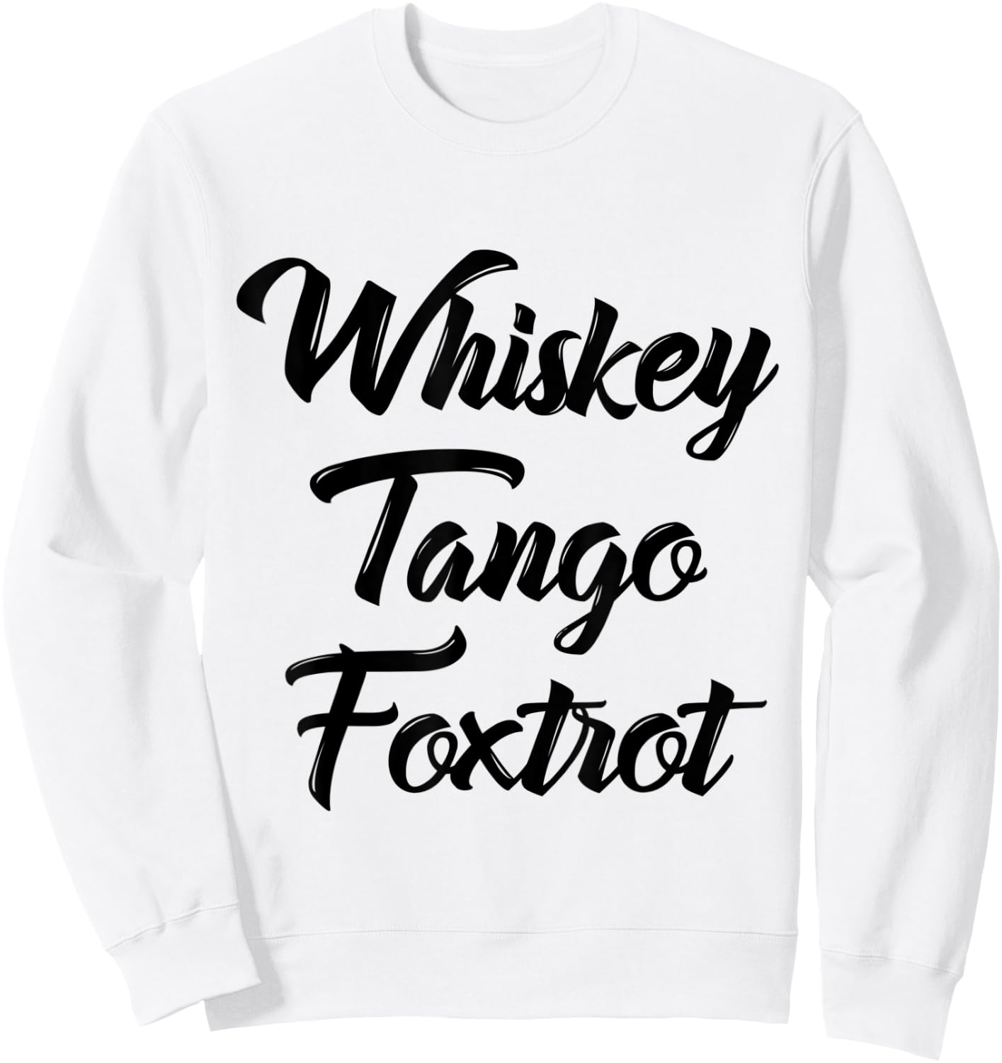 Whiskey Tango Foxtrot WTF Shirt with Black Text Sweatshirt - Sweatshirt | White