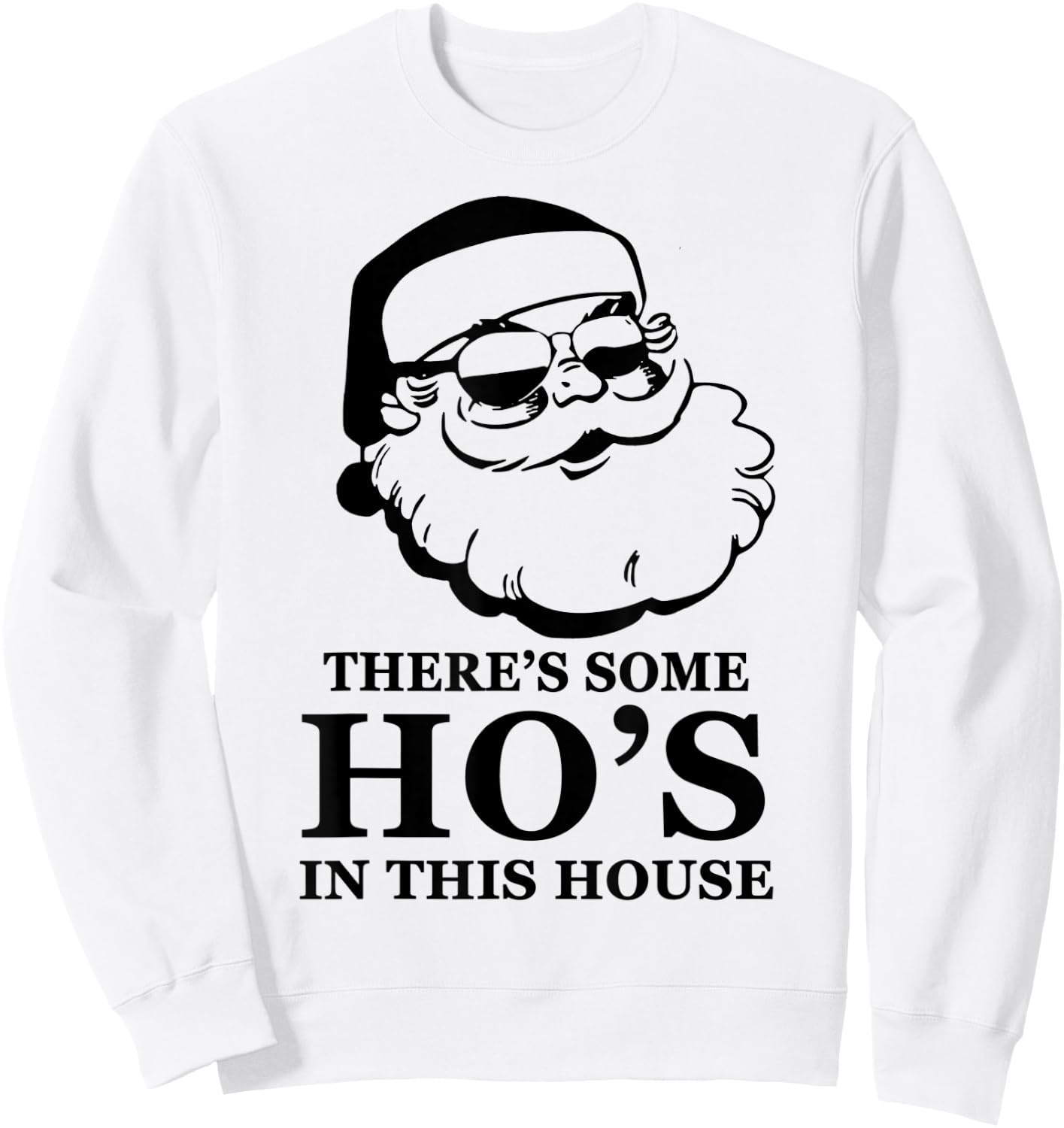 There's Some Ho's In This House Santa Wear Sunglasses Sweatshirt - Sweatshirt | White