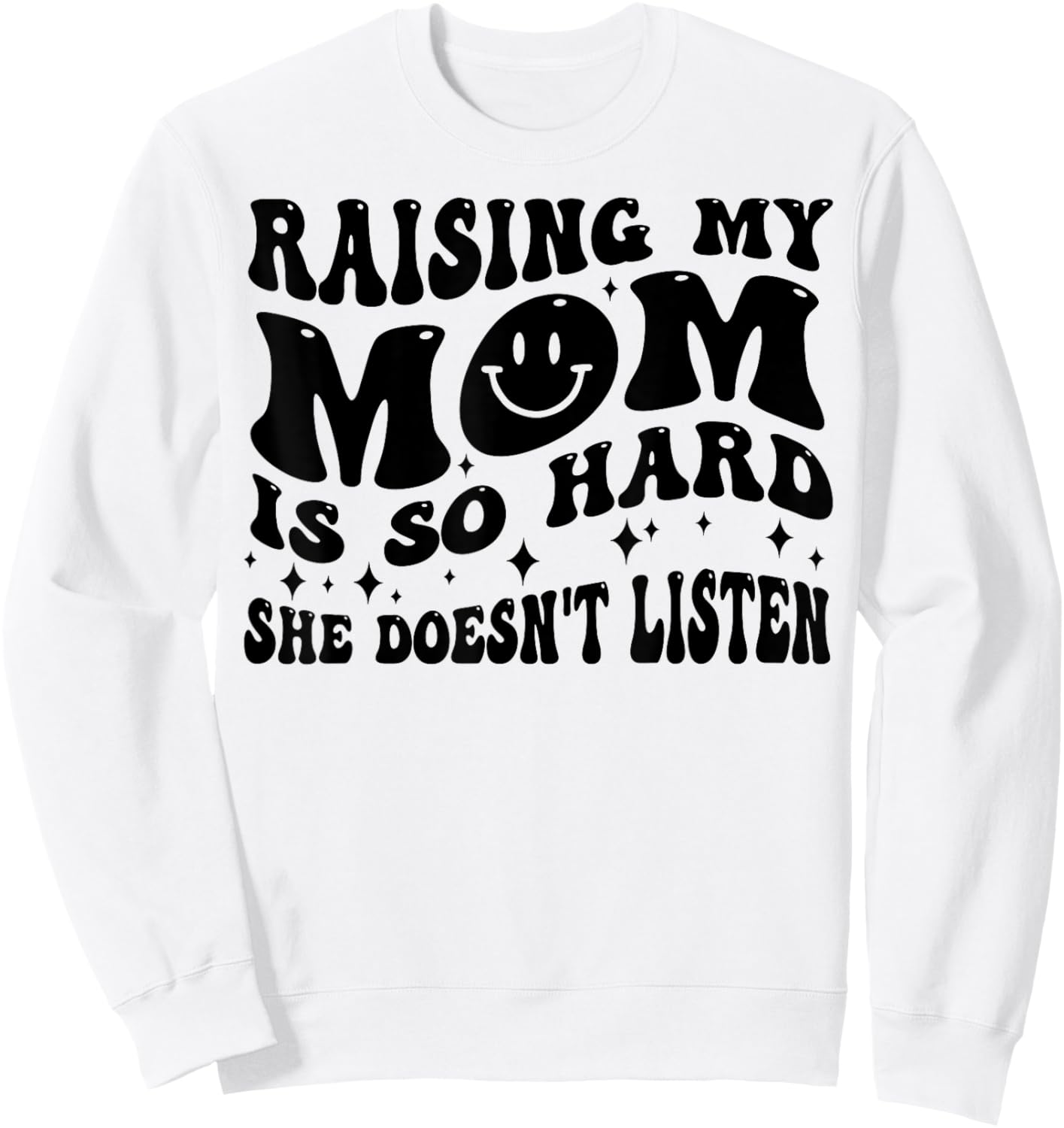 Raising My Mom Is So Hard She Doesn't Listen Sweatshirt - Sweatshirt | White