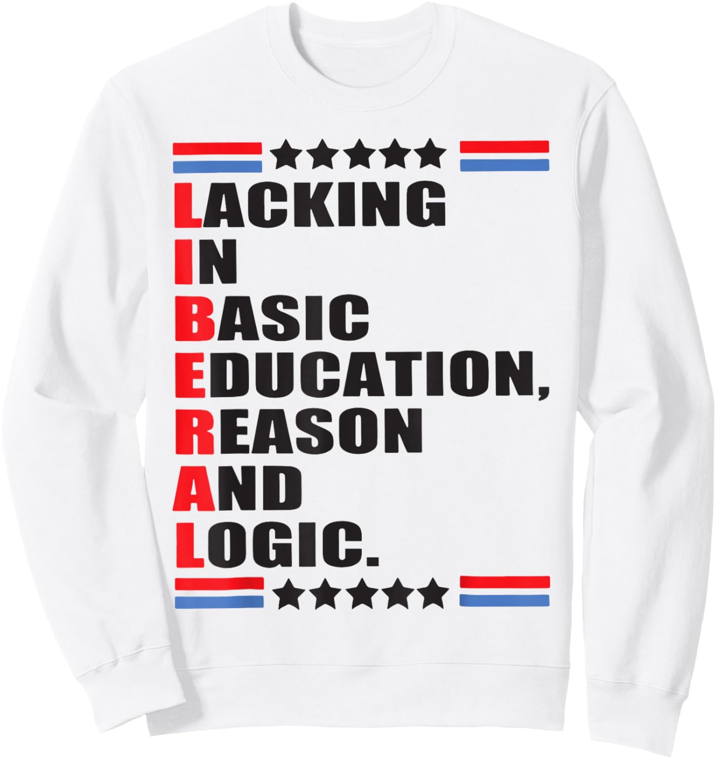 Liberal Lacking In Basic Education Reason And Logic Sweatshirt - Sweatshirt | White
