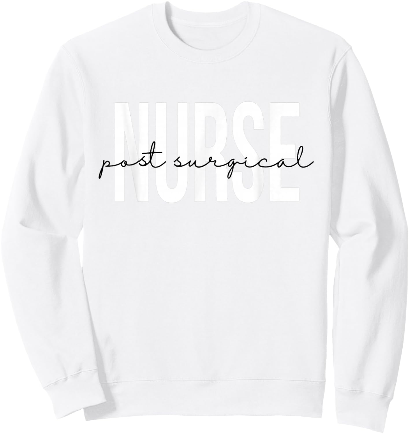 Post Surgical Nurse Operating Room Surgical Registered Nurse Sweatshirt - Sweatshirt | White