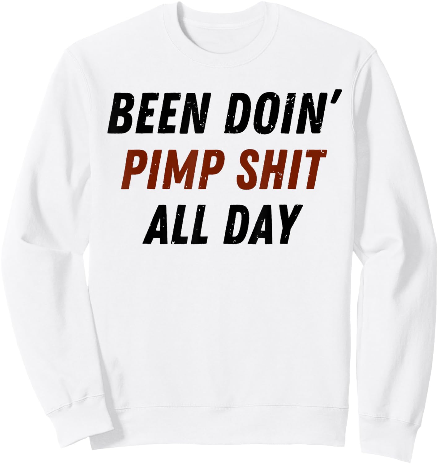Been Doing Pimp Shit All Day Funny Saying Trending Sweatshirt - Sweatshirt | White
