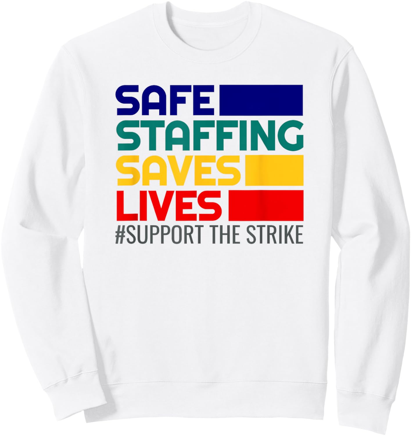Nursing Safe Staffing Saves Lives Support Nurse Strike Sweatshirt - Sweatshirt | White