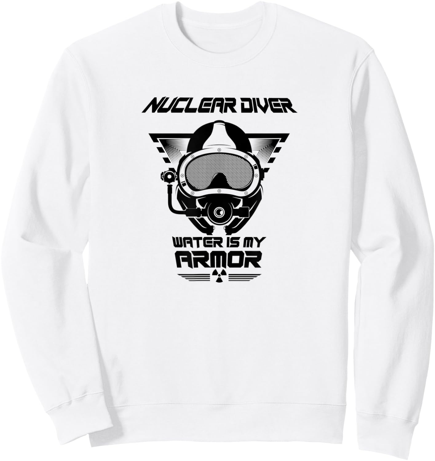 Nuclear Diver Shirt Water Is My Armor Nuclear Energy Sweatshirt - Sweatshirt | White