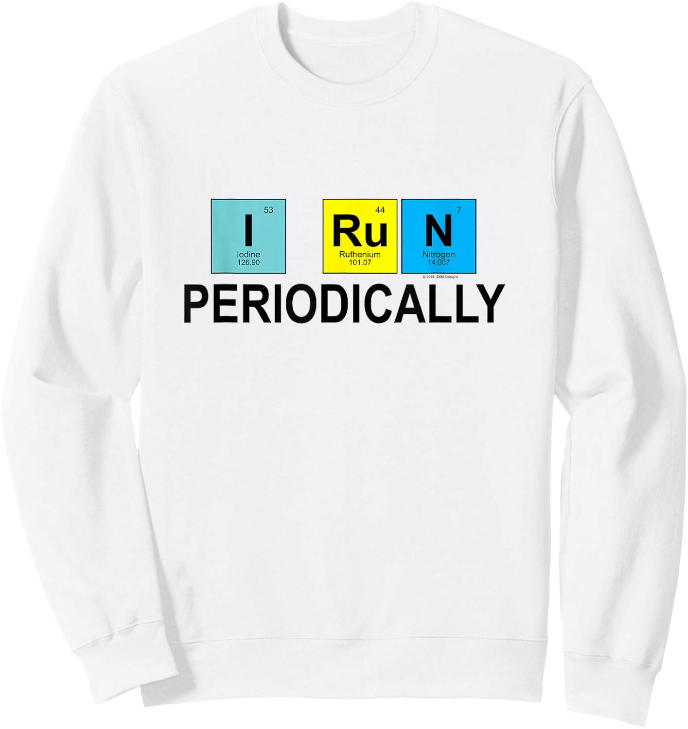 I Run Periodically for Runners Who Love Chemistry Sweatshirt - Sweatshirt | White