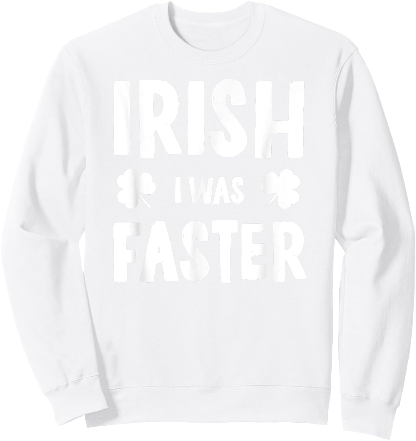 Irish I Was Faster St Patricks Day Funny Running Sweatshirt - Sweatshirt | White