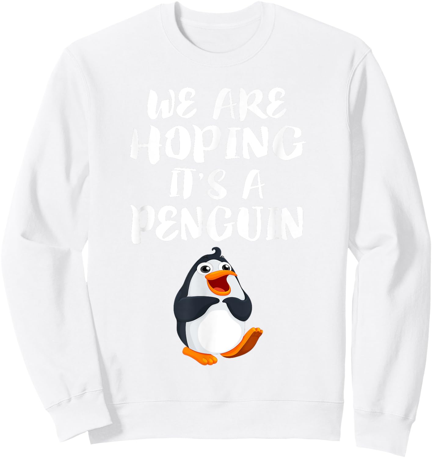 We Are Hoping It's A Penguin New Mom Pregnant Funny Sweatshirt - Sweatshirt | White