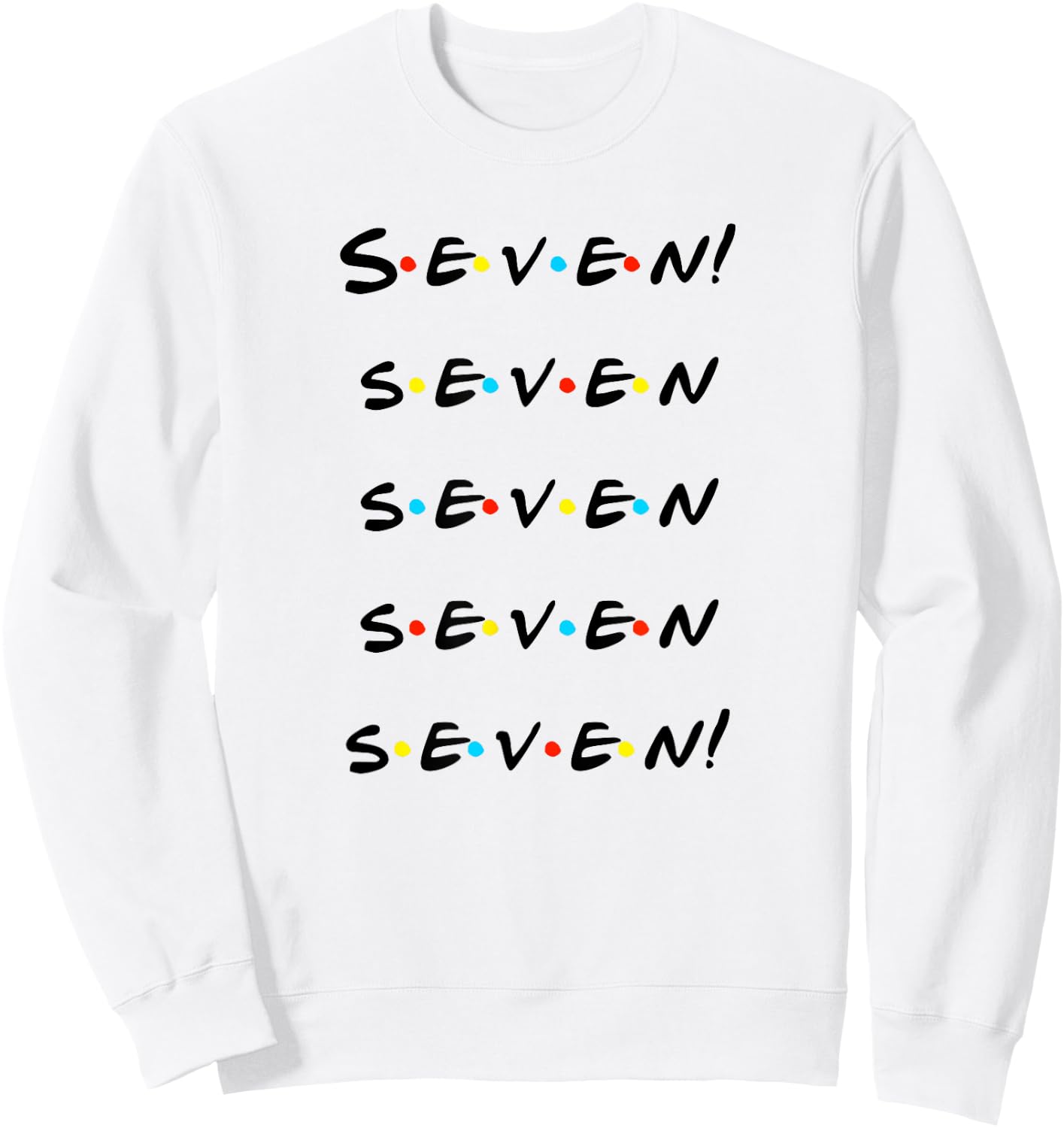 Seven! Seven seven seven seven! Funny T Shirt Sweatshirt - Sweatshirt | White