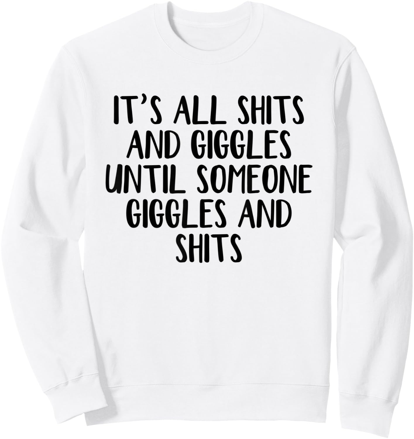 It's all shits and giggles until someone giggles and shits Sweatshirt - Sweatshirt | White