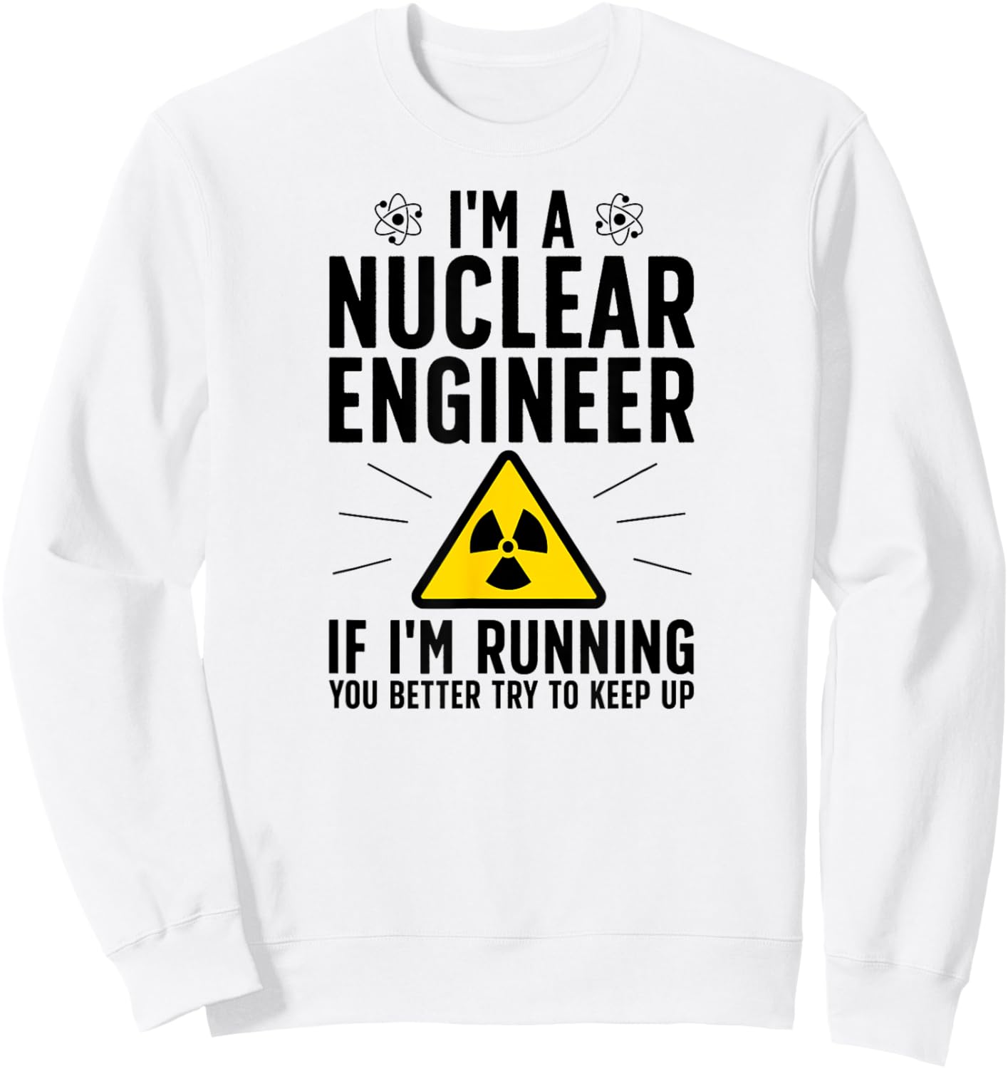 Nuclear Engineer Funny Nuclear Engineering Sweatshirt - Sweatshirt | White