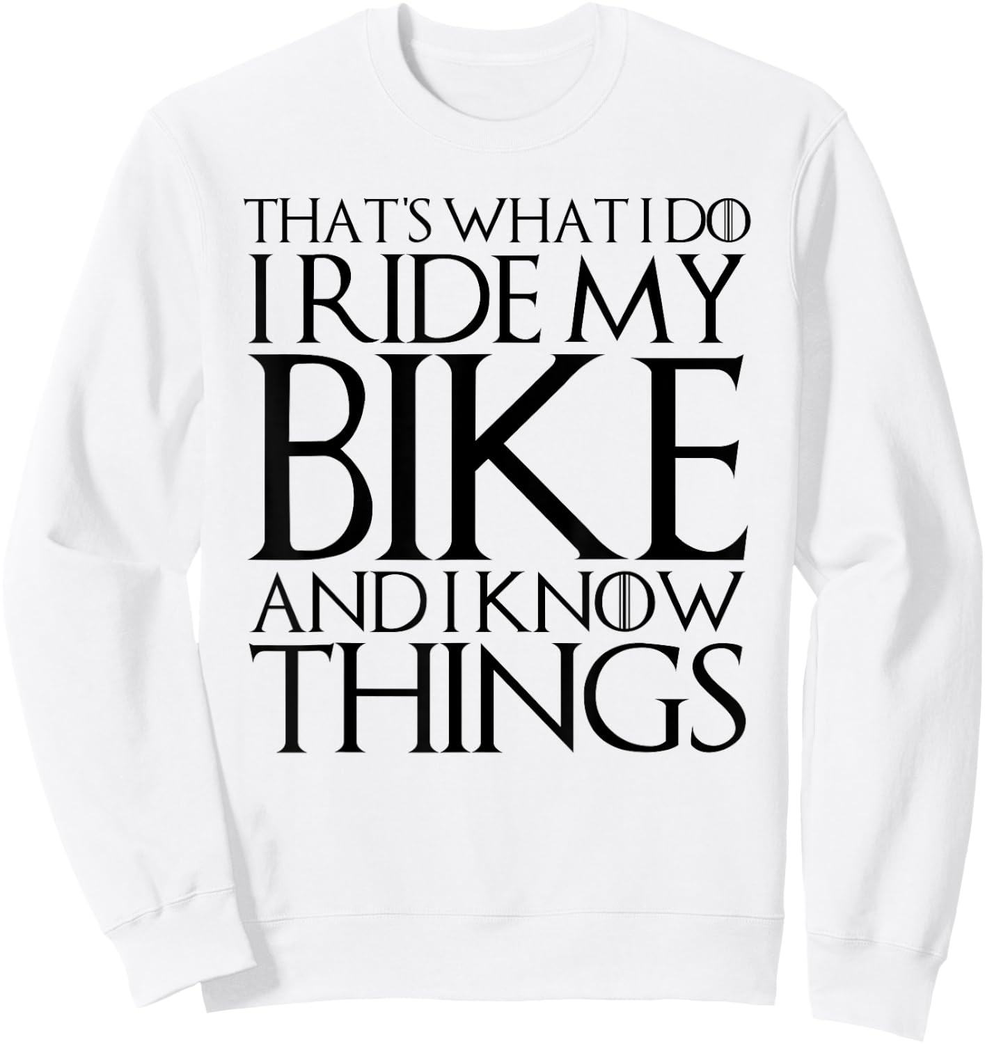 That's What I Do I Ride My Bike and I Know Things Sweatshirt - Sweatshirt | White