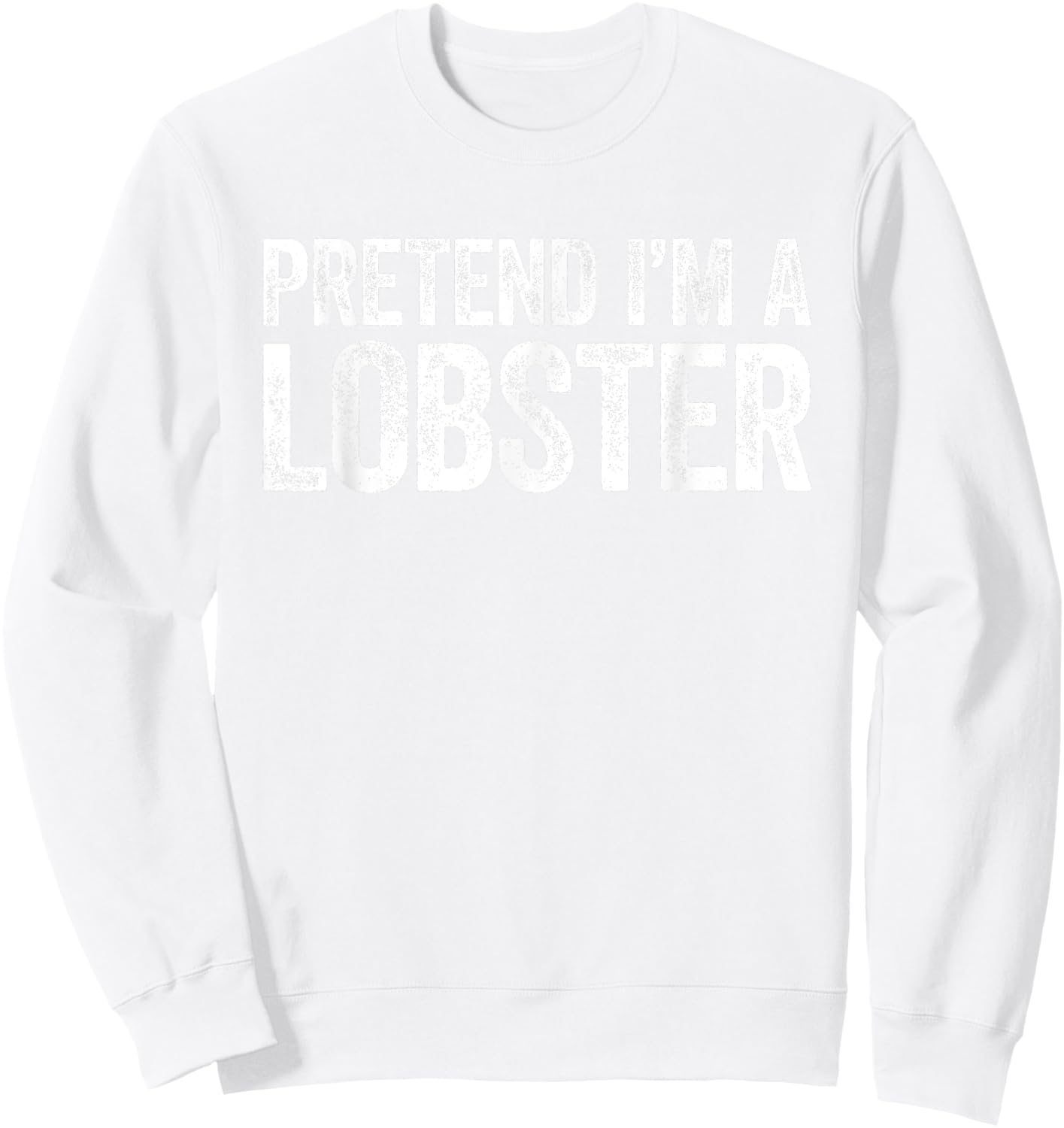 Pretend I'm A Lobster Matching Lobster Costume Shirt Sweatshirt - Sweatshirt | White