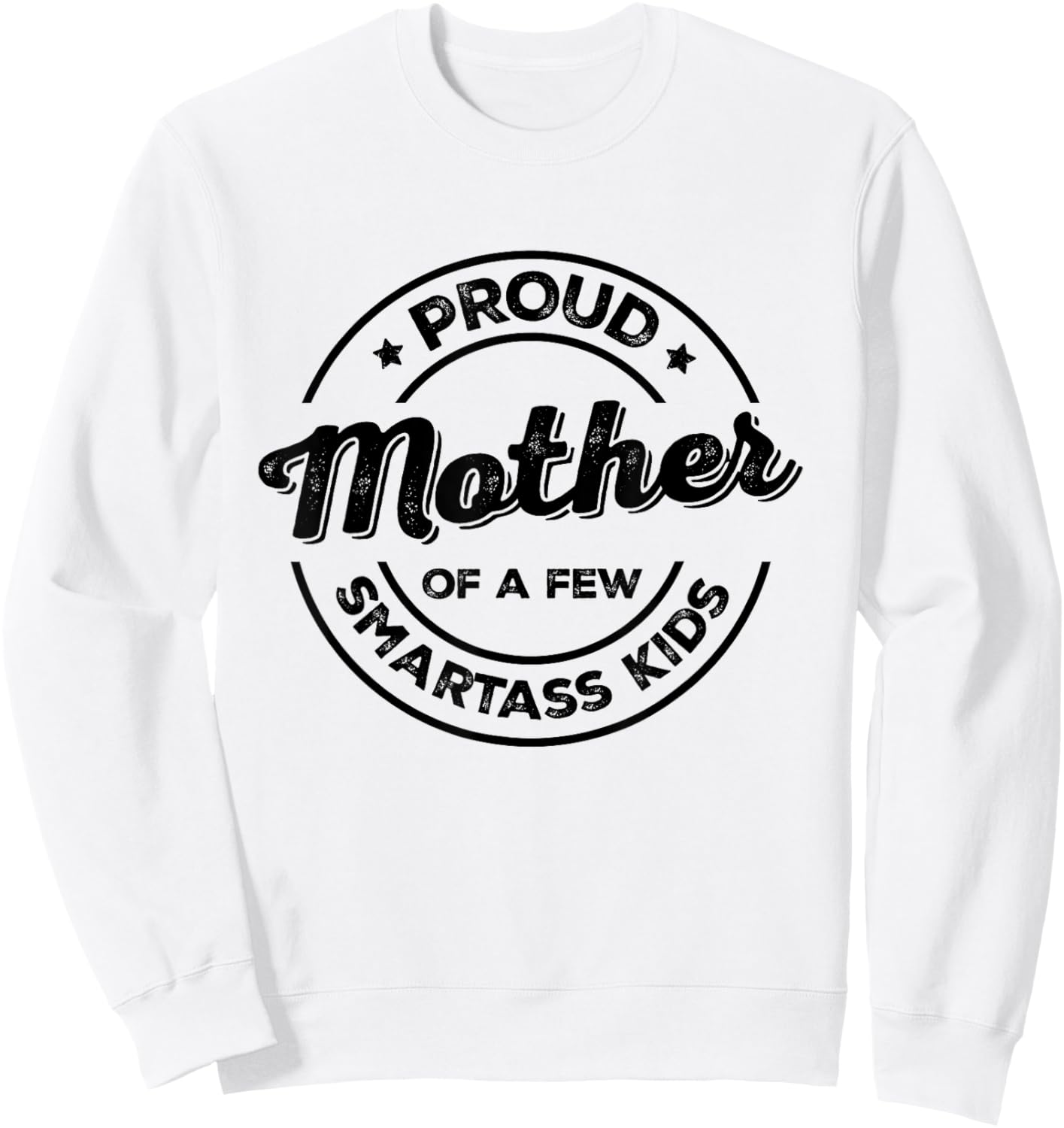 Proud Mother of a Few Smartass Kids Funny Mother's Day Sweatshirt - Sweatshirt | White
