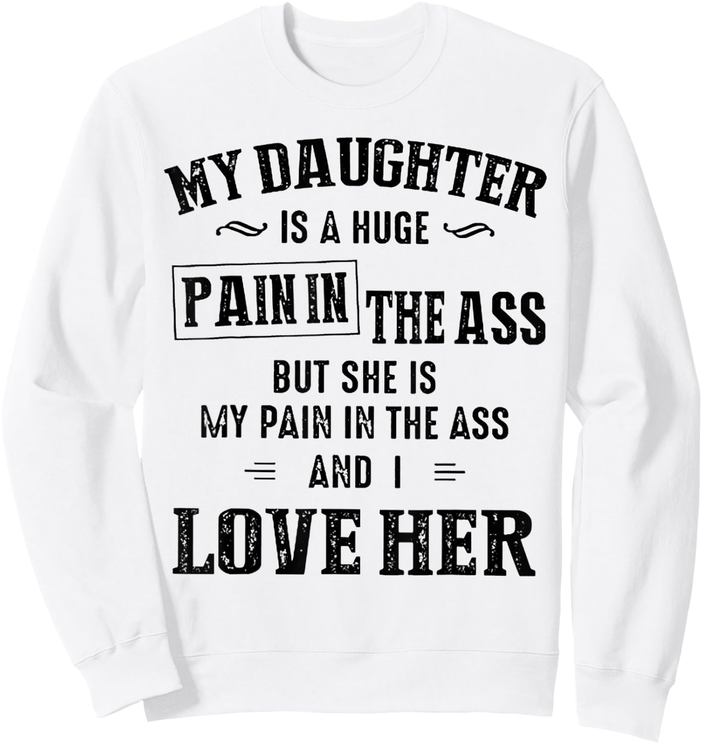 My Daughter Is A Huge Pain In The Ass Sweatshirt - Sweatshirt | White